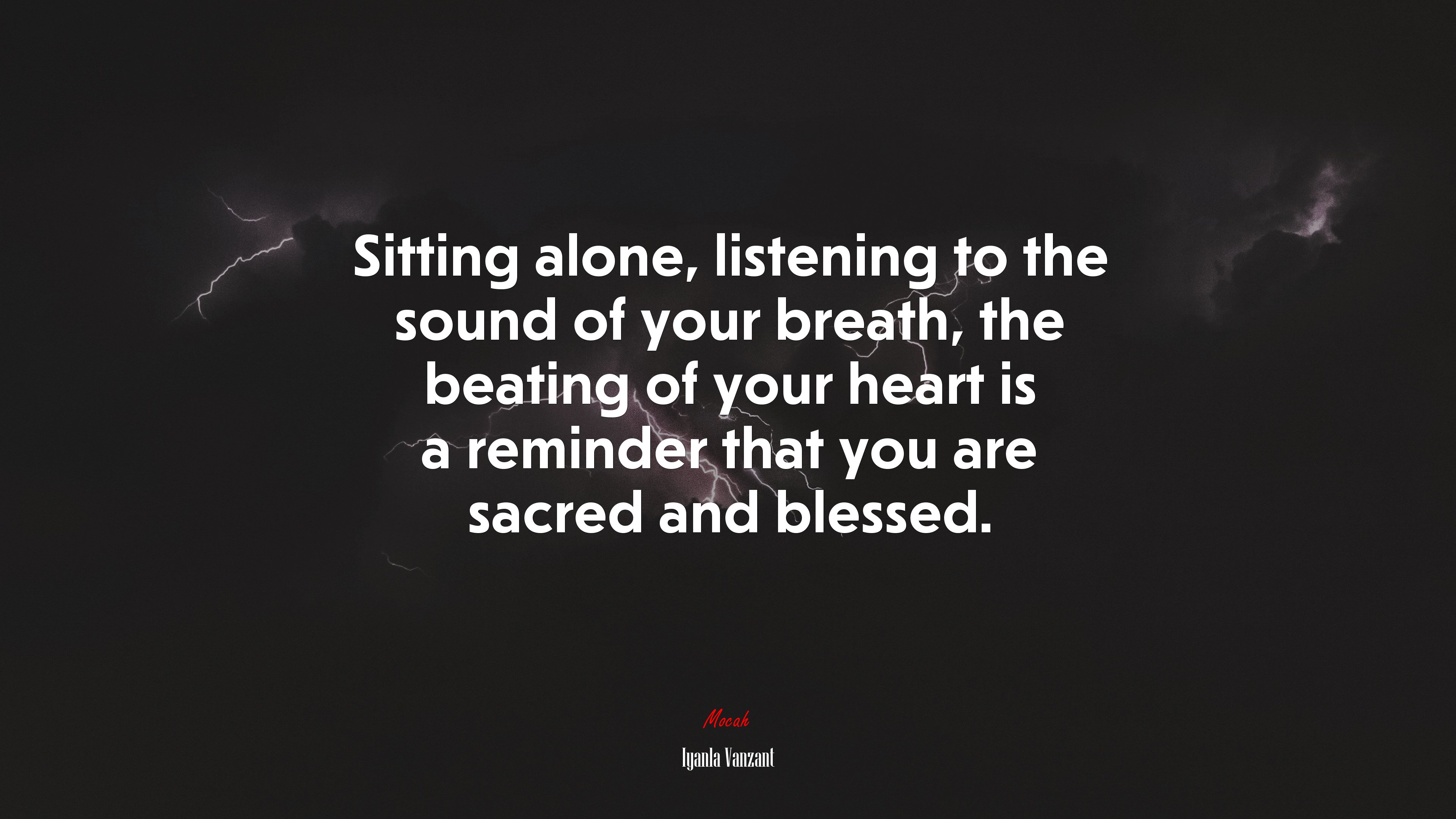 Sitting alone, listening to the sound of your breath, the beating of your heart is a reminder that you are sacred and blessed. | Iyanla Vanzant quote HD Wallpaper