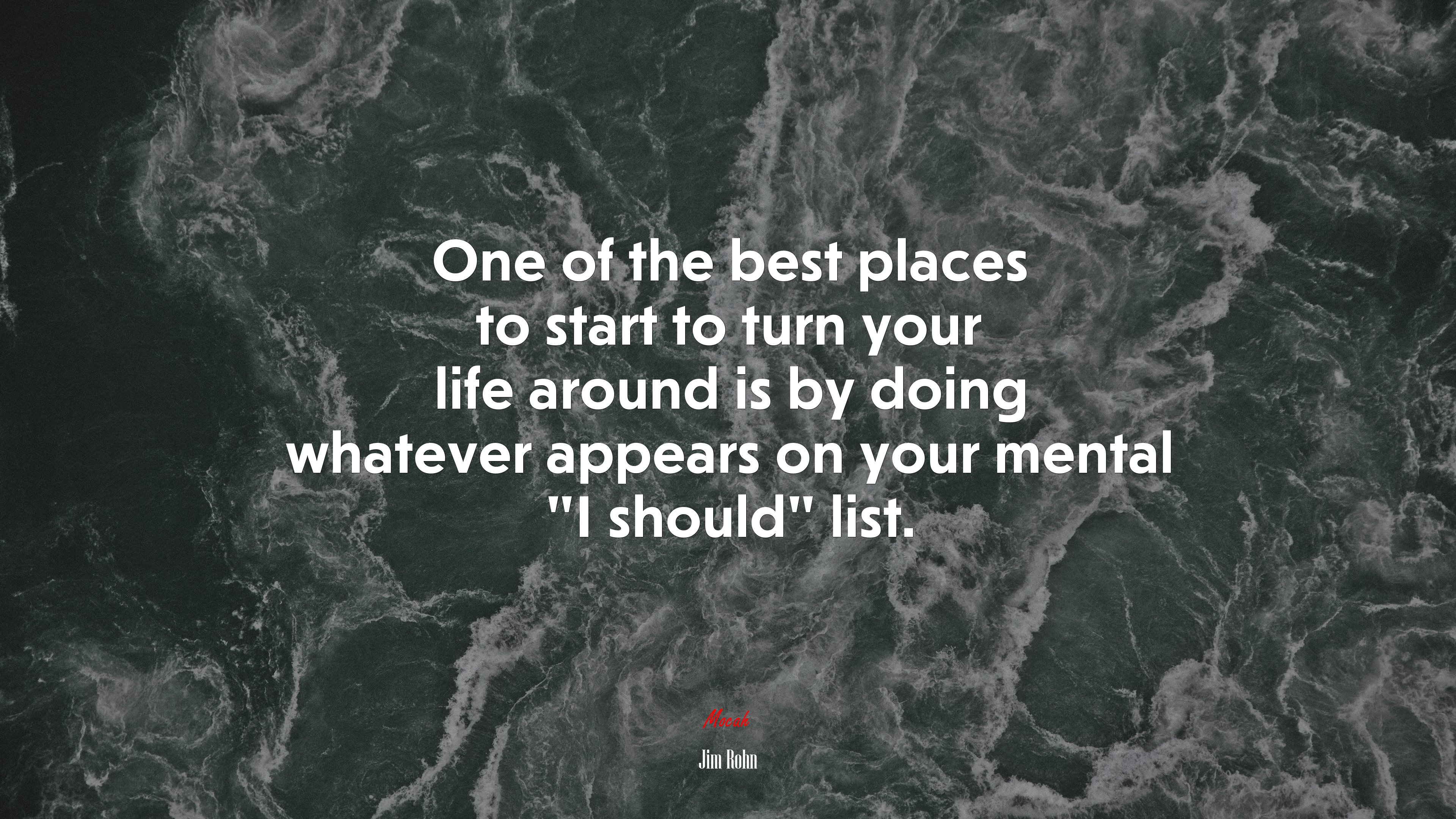 One of the best places to start to turn your life around is by doing whatever appears on your mental “I should” list. | Jim Rohn quote HD Wallpaper