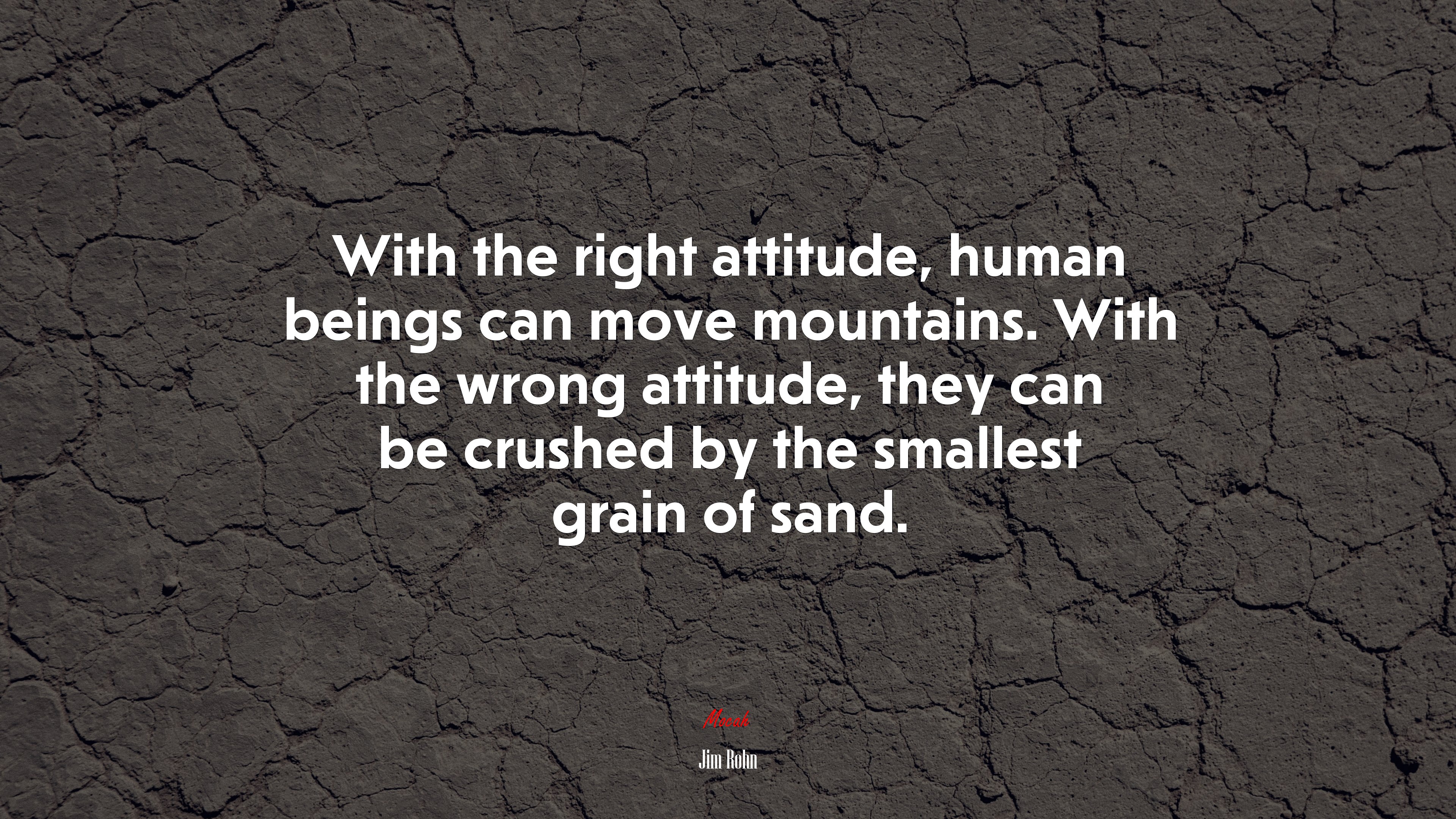 With the right attitude, human beings can move mountains. With the wrong attitude, they can be crushed by the smallest grain of sand. | Jim Rohn quote HD Wallpaper
