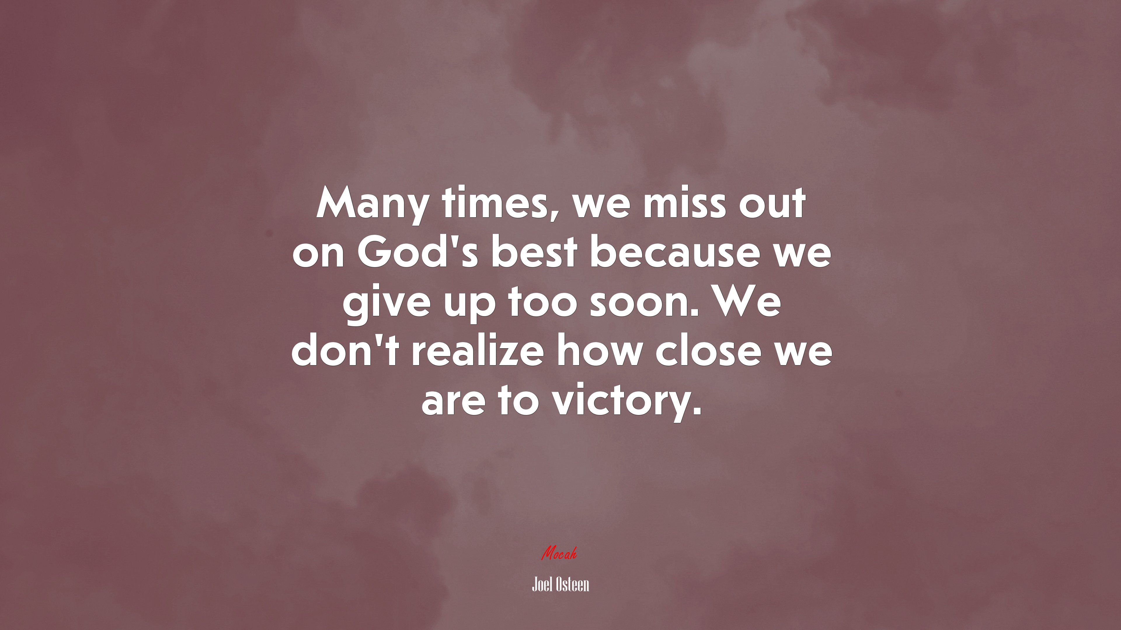 Many times, we miss out on God’s best because we give up too soon. We don’t realize how close we are to victory. | Joel Osteen quote HD Wallpaper