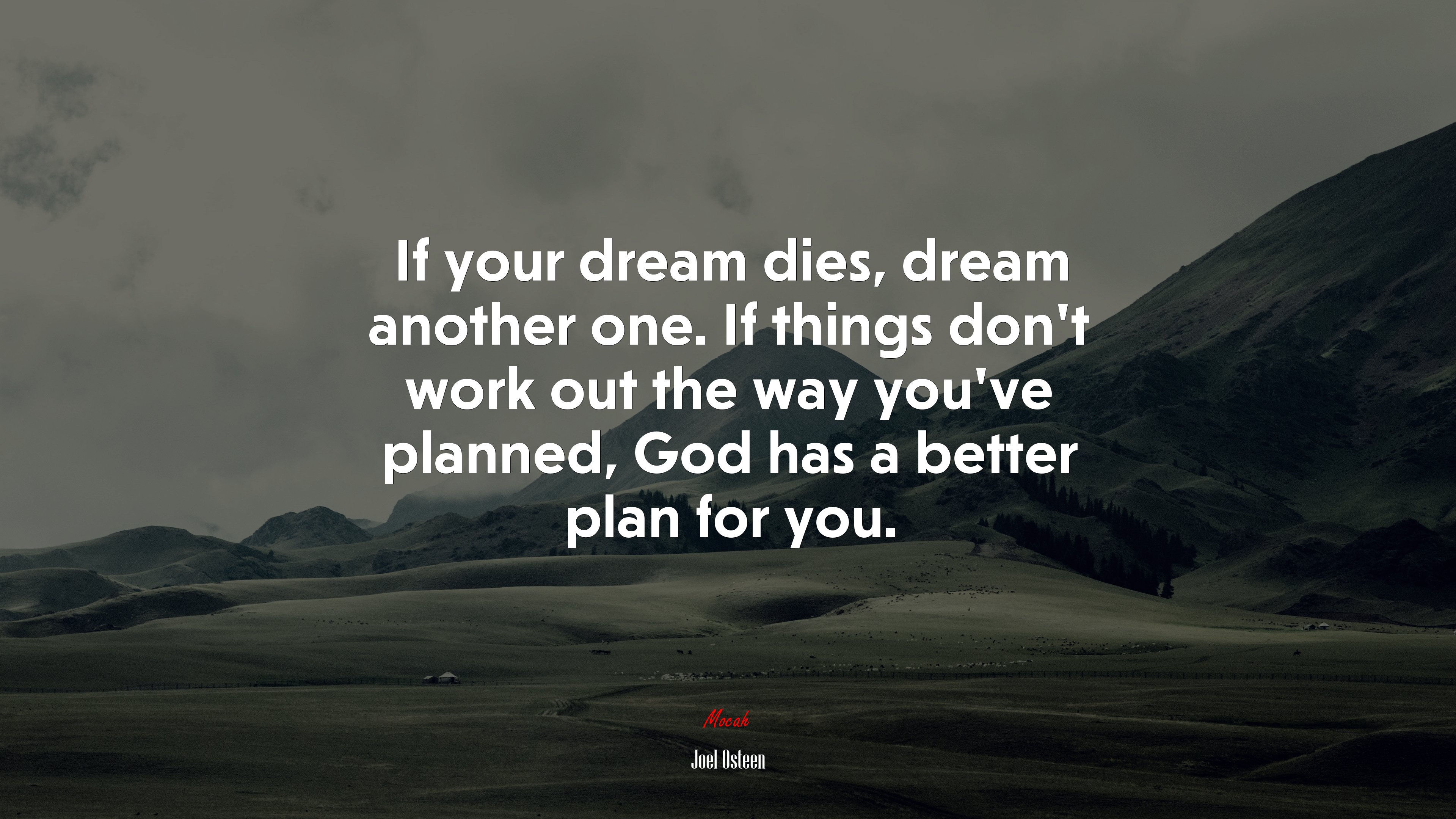 If your dream dies, dream another one. If things don’t work out the way you’ve planned, God has a better plan for you. | Joel Osteen quote HD Wallpaper
