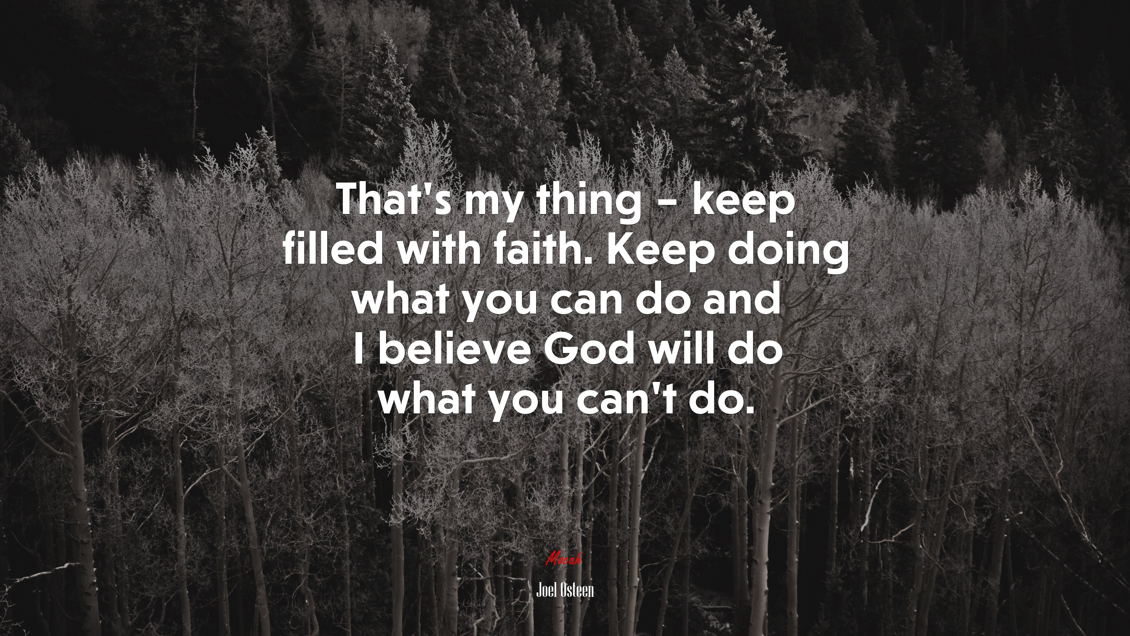 That’s my thing – keep filled with faith. Keep doing what you can do and I believe God will do what you can’t do. | Joel Osteen quote HD Wallpaper