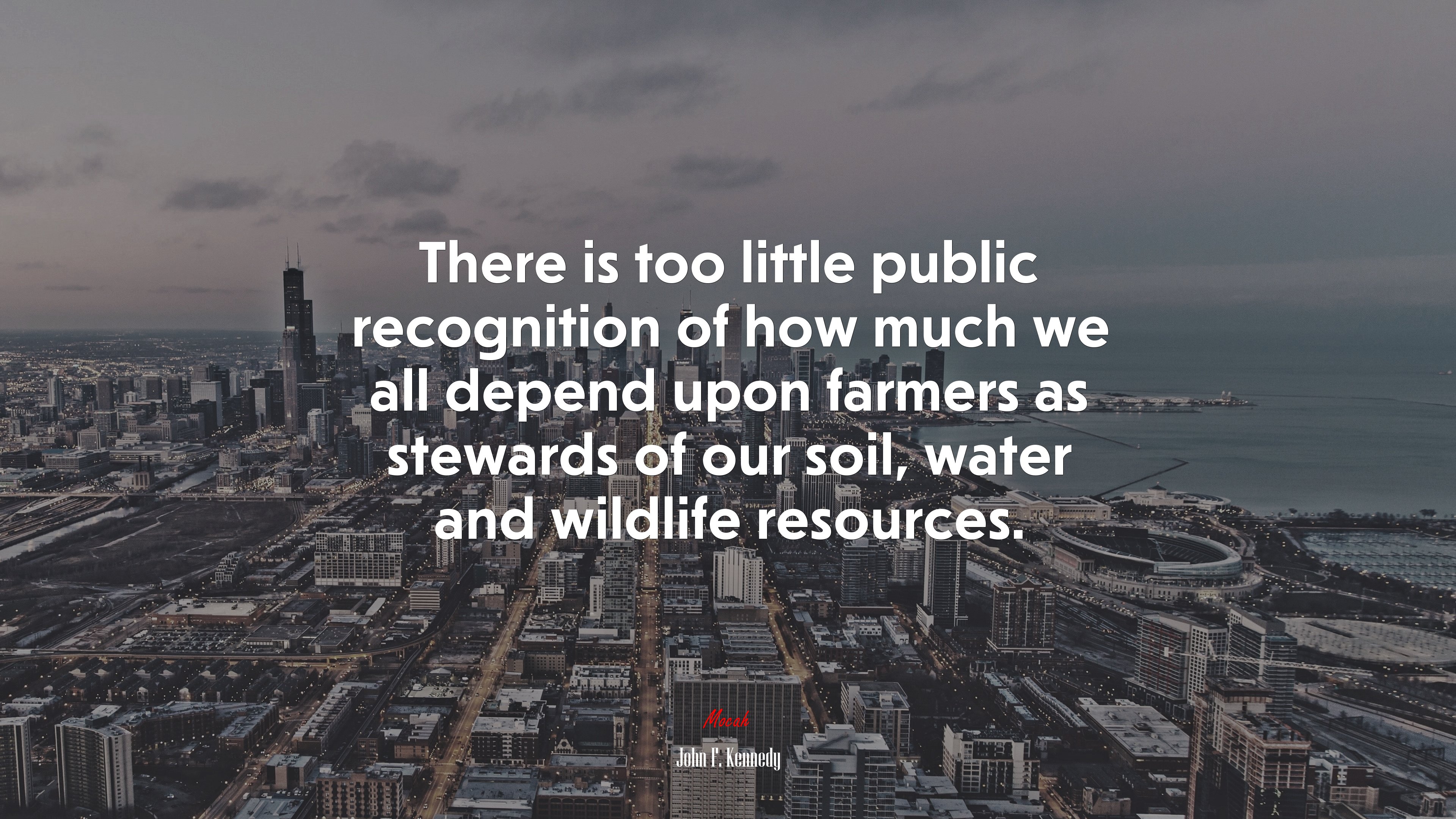 There is too little public recognition of how much we all depend upon farmers as stewards of our soil, water and wildlife resources. | John F. Kennedy quote HD Wallpaper