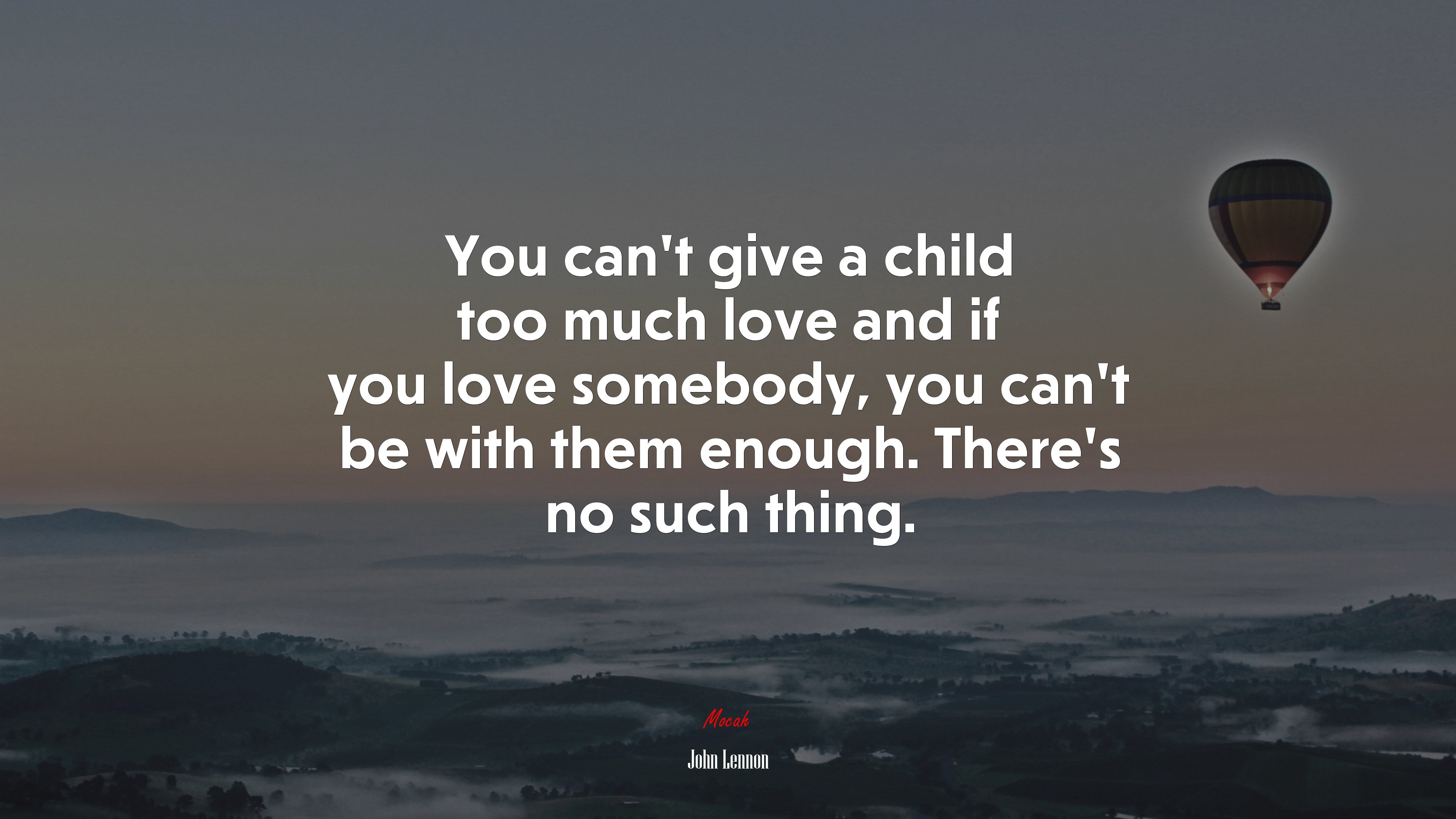 You can’t give a child too much love and if you love somebody, you can’t be with them enough. There’s no such thing. | John Lennon quote HD Wallpaper