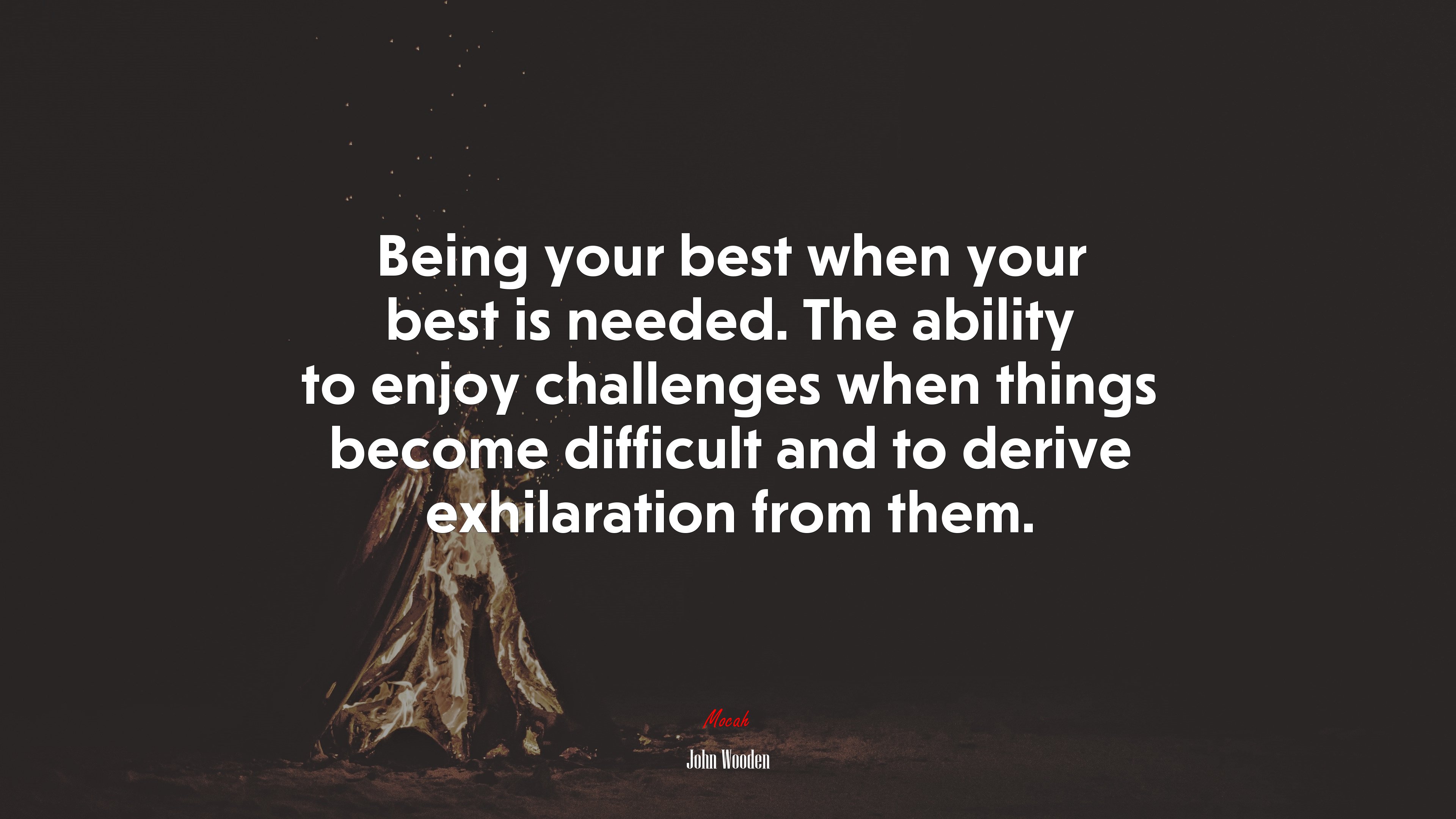 Being your best when your best is needed. The ability to enjoy challenges when things become difficult and to derive exhilaration from them. | John Wooden quote HD Wallpaper