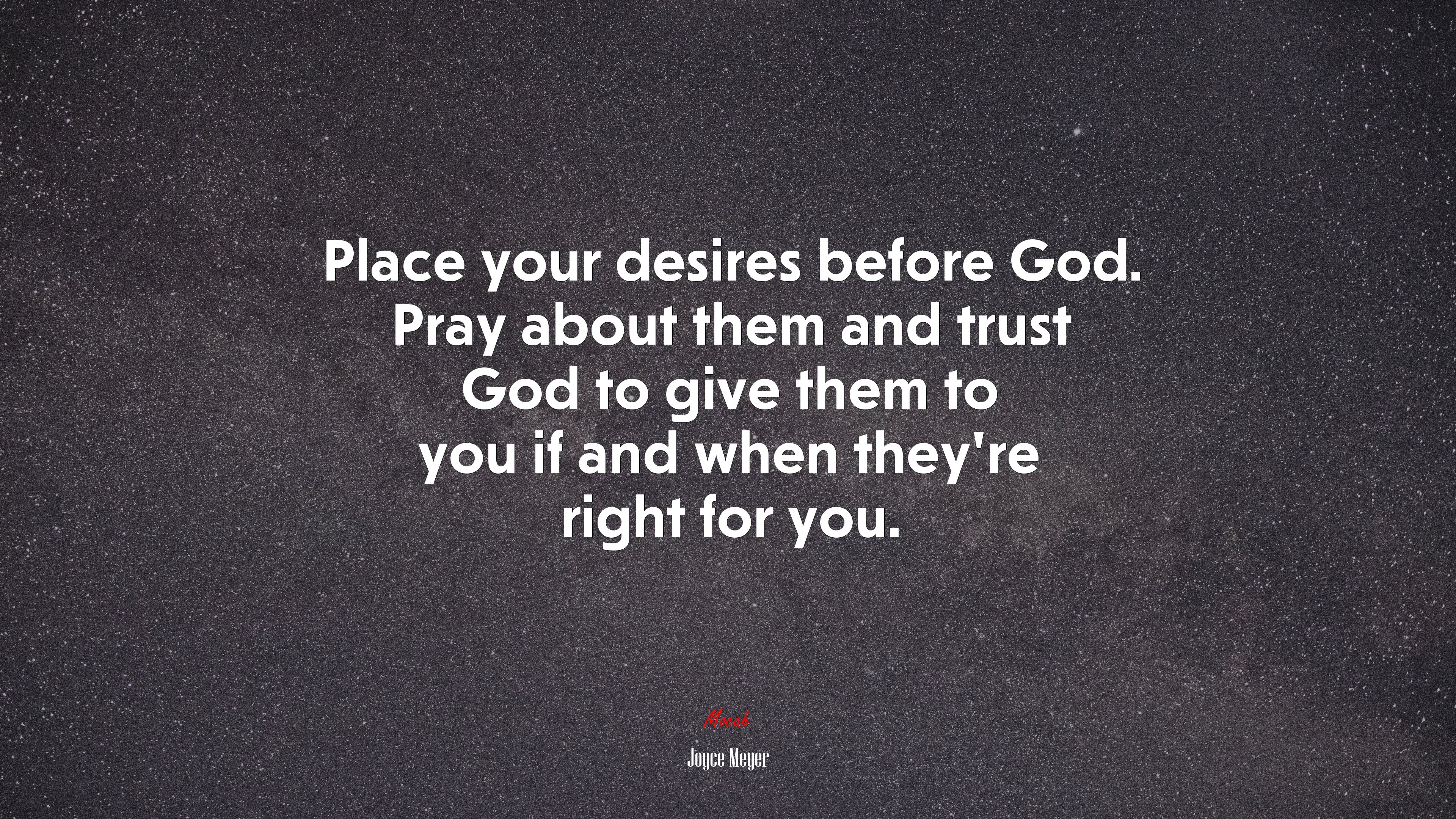 Place your desires before God. Pray about them and trust God to give them to you if and when they’re right for you. | Joyce Meyer quote HD Wallpaper