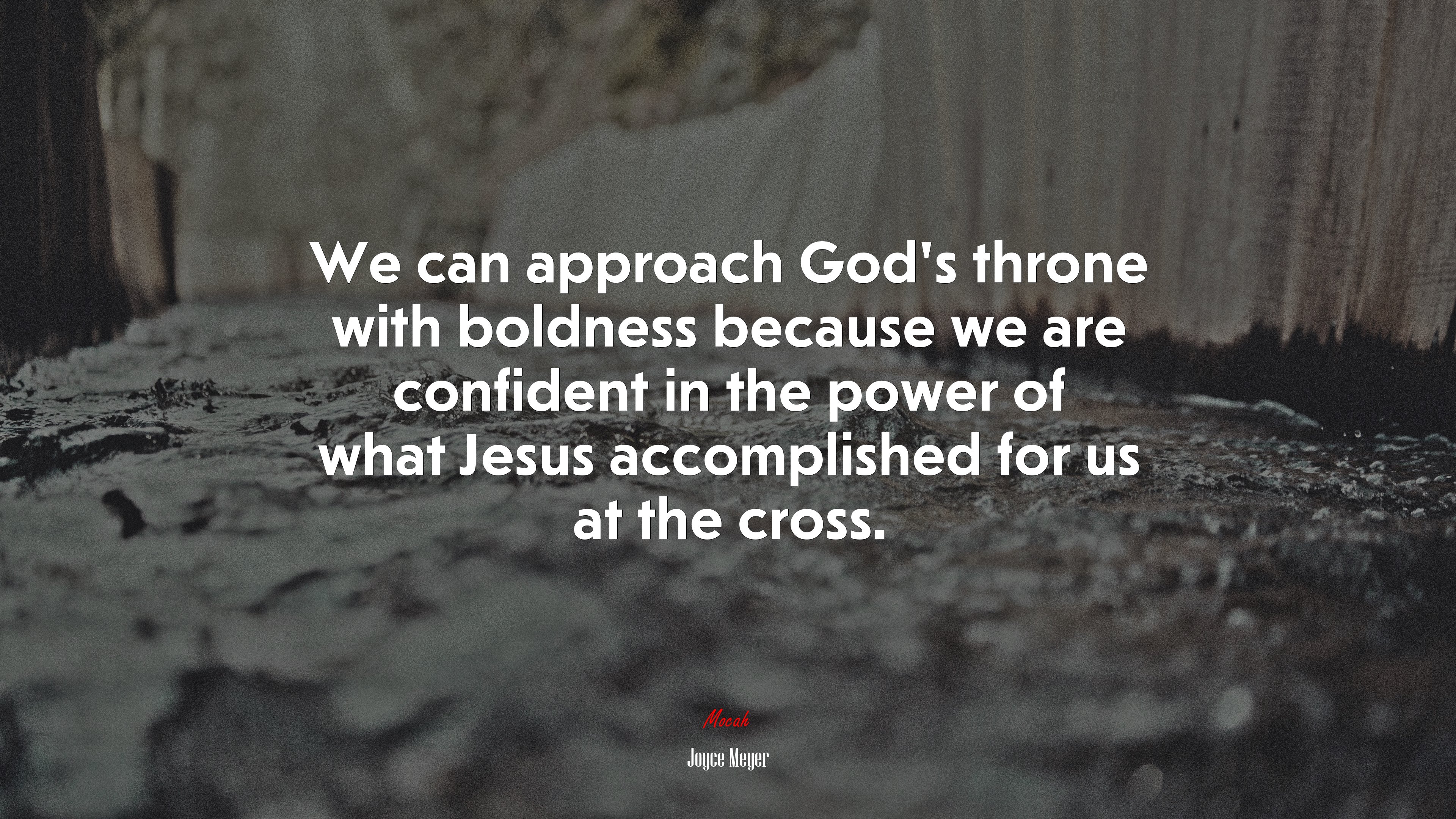 We can approach God’s throne with boldness because we are confident in the power of what Jesus accomplished for us at the cross. | Joyce Meyer quote HD Wallpaper