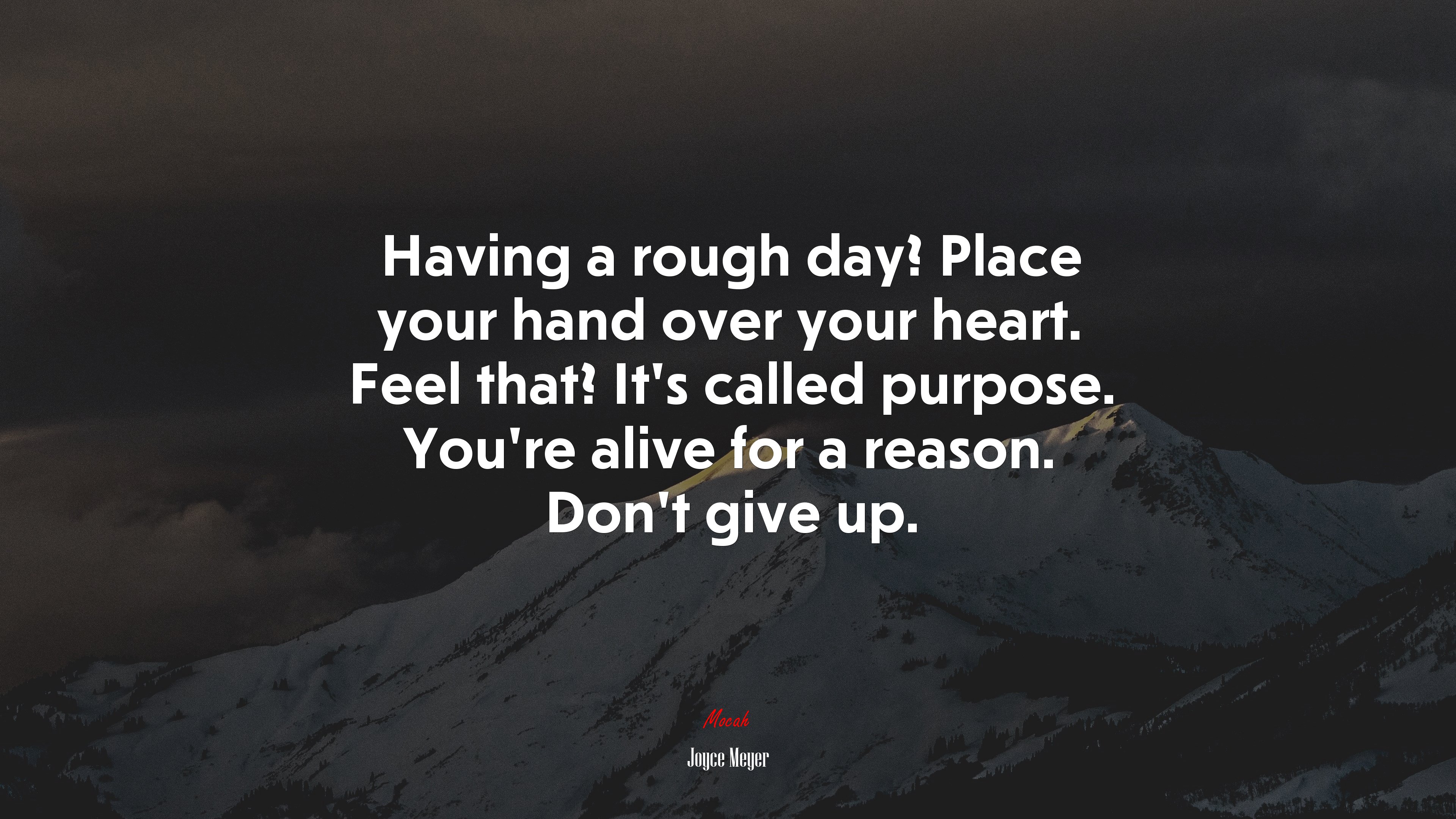 Having a rough day? Place your hand over your heart. Feel that? It’s called purpose. You’re alive for a reason. Don’t give up. | Joyce Meyer quote HD Wallpaper