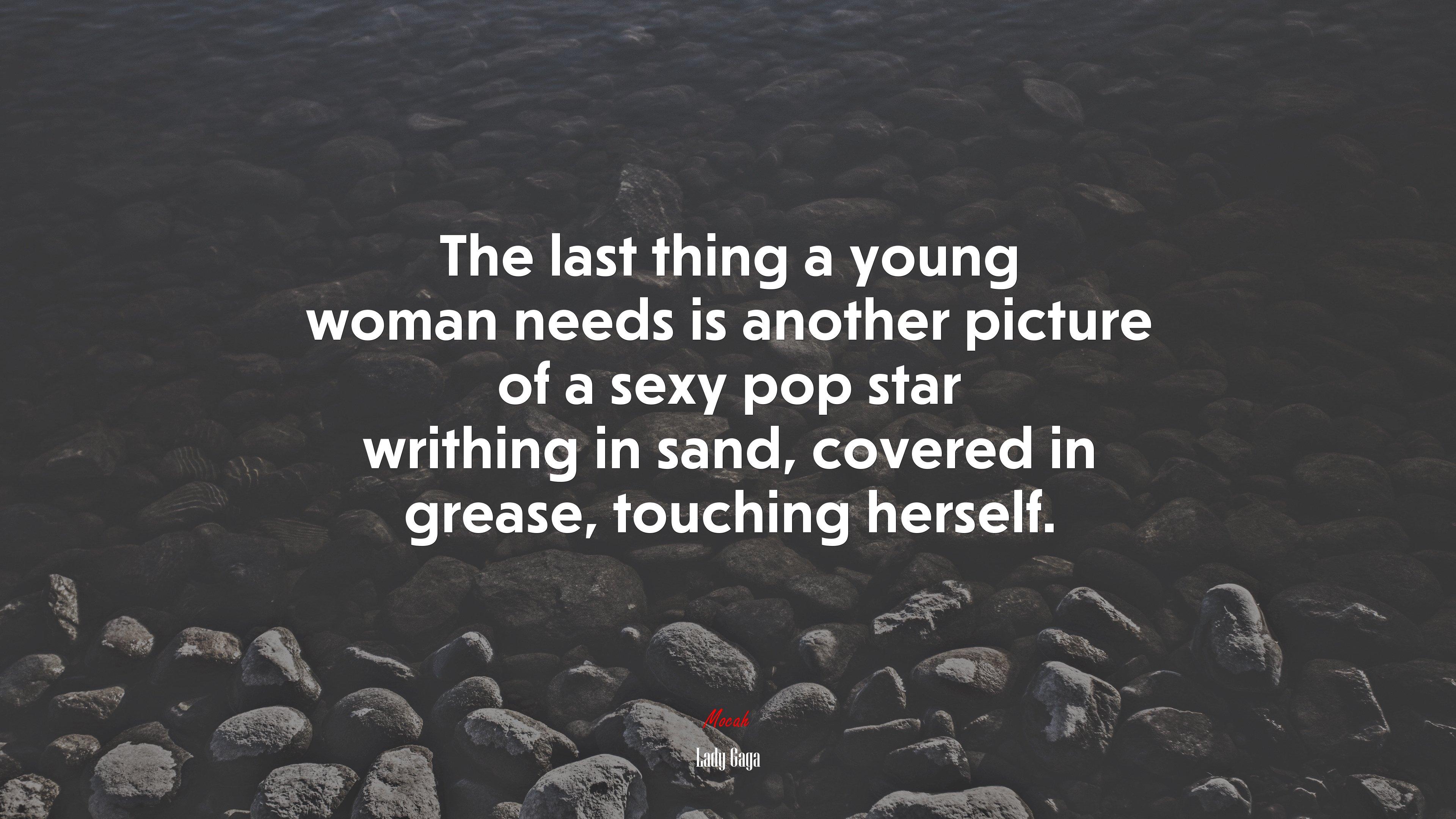 The last thing a young woman needs is another picture of a sexy pop star writhing in sand, covered in grease, touching herself. | Lady Gaga quote HD Wallpaper