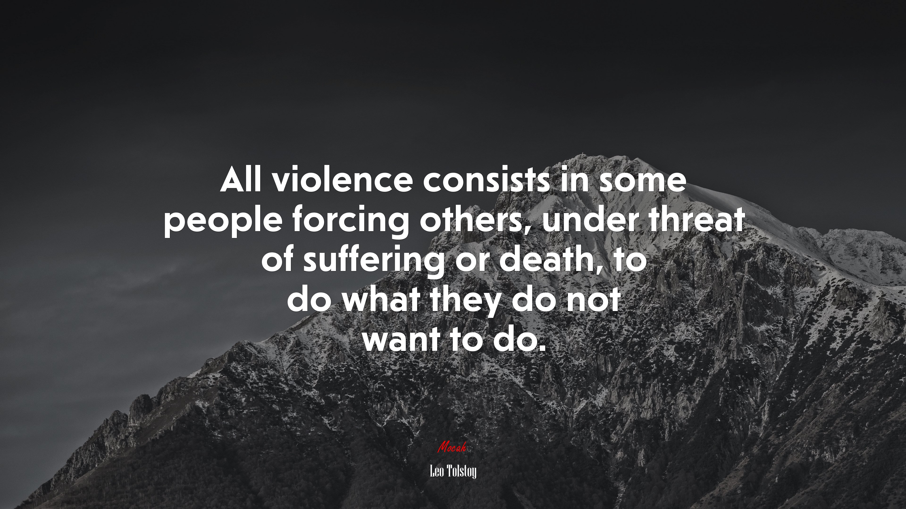All violence consists in some people forcing others, under threat of suffering or death, to do what they do not want to do. | Leo Tolstoy quote HD Wallpaper