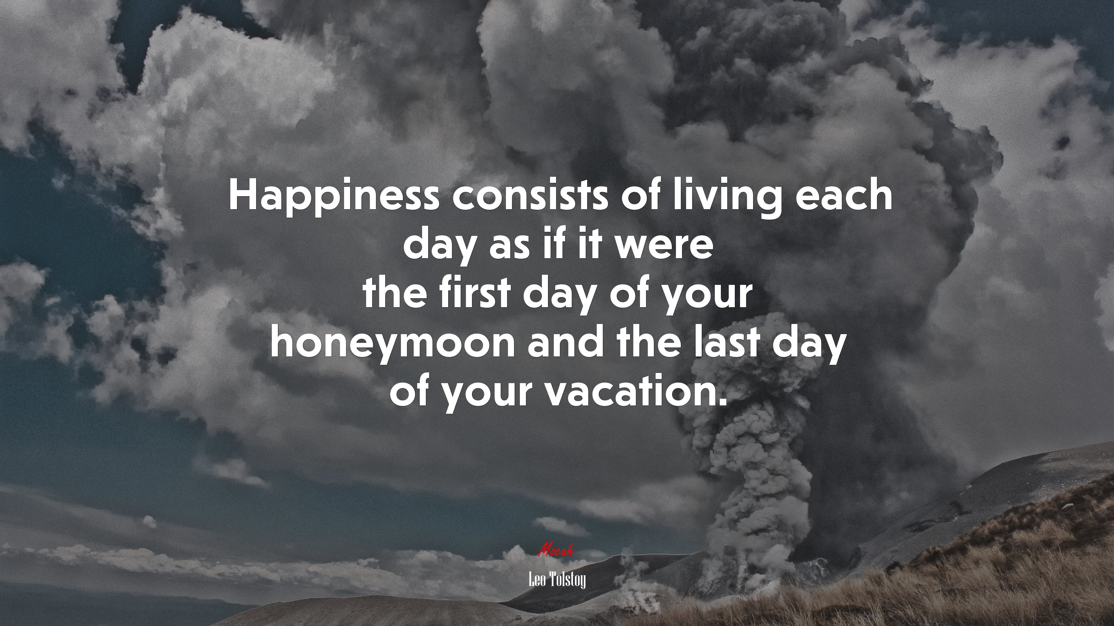 Happiness consists of living each day as if it were the first day of your honeymoon and the last day of your vacation. | Leo Tolstoy quote HD Wallpaper