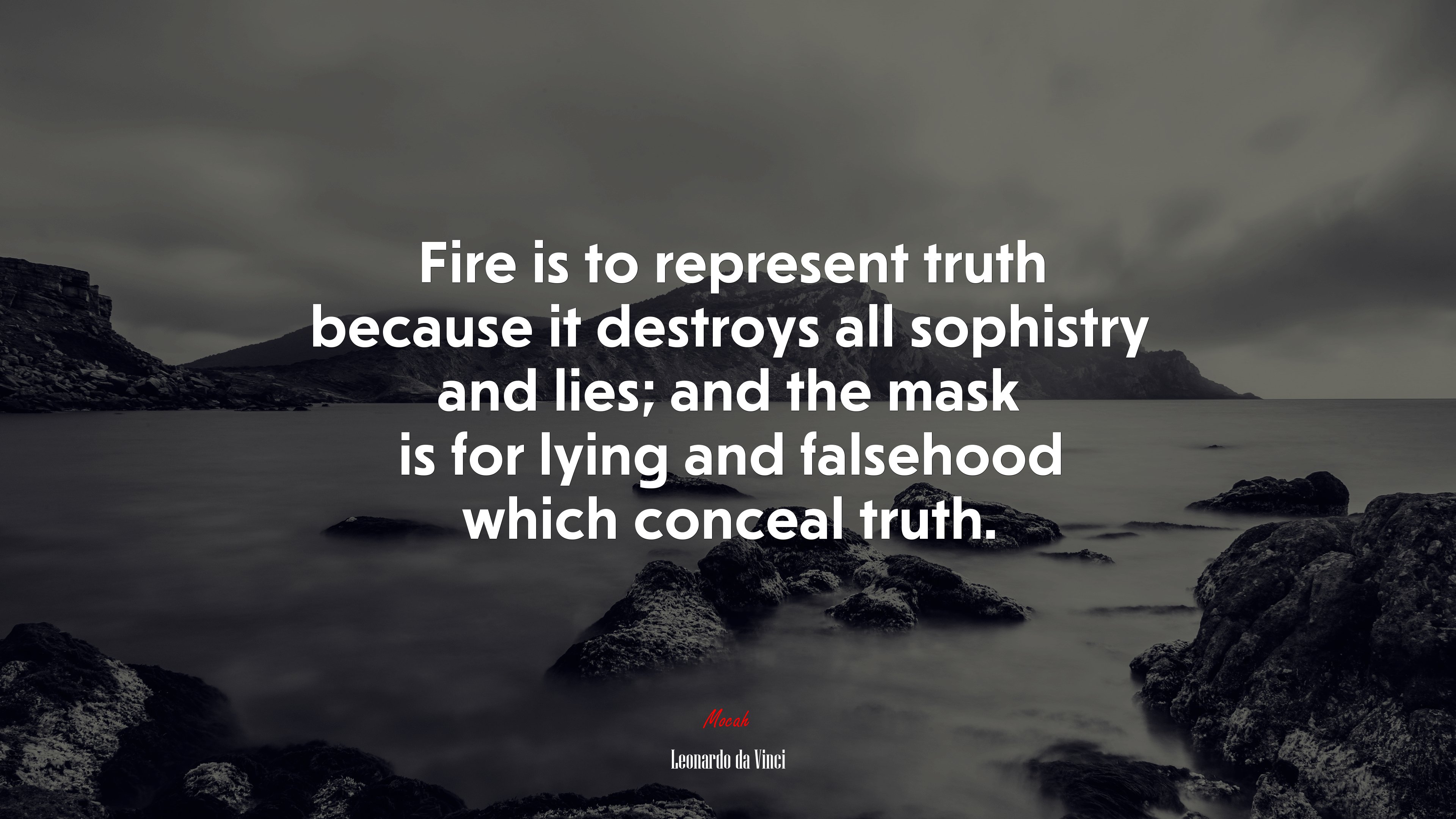 Fire is to represent truth because it destroys all sophistry and lies; and the mask is for lying and falsehood which conceal truth. | Leonardo da Vinci quote HD Wallpaper
