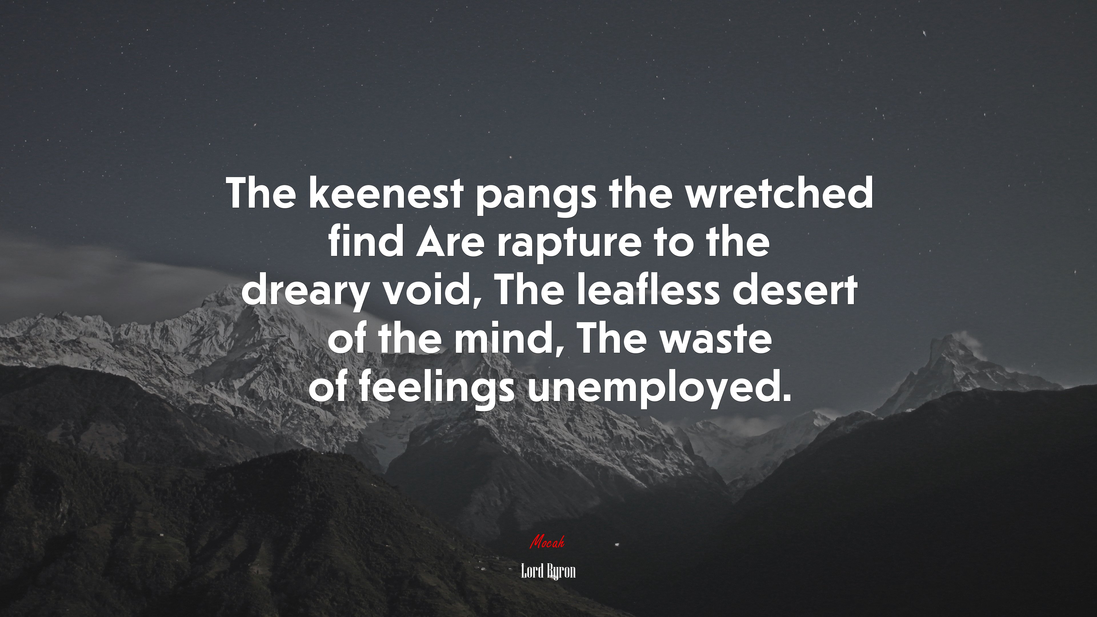 The keenest pangs the wretched find Are rapture to the dreary void, The leafless desert of the mind, The waste of feelings unemployed. | Lord Byron quote HD Wallpaper