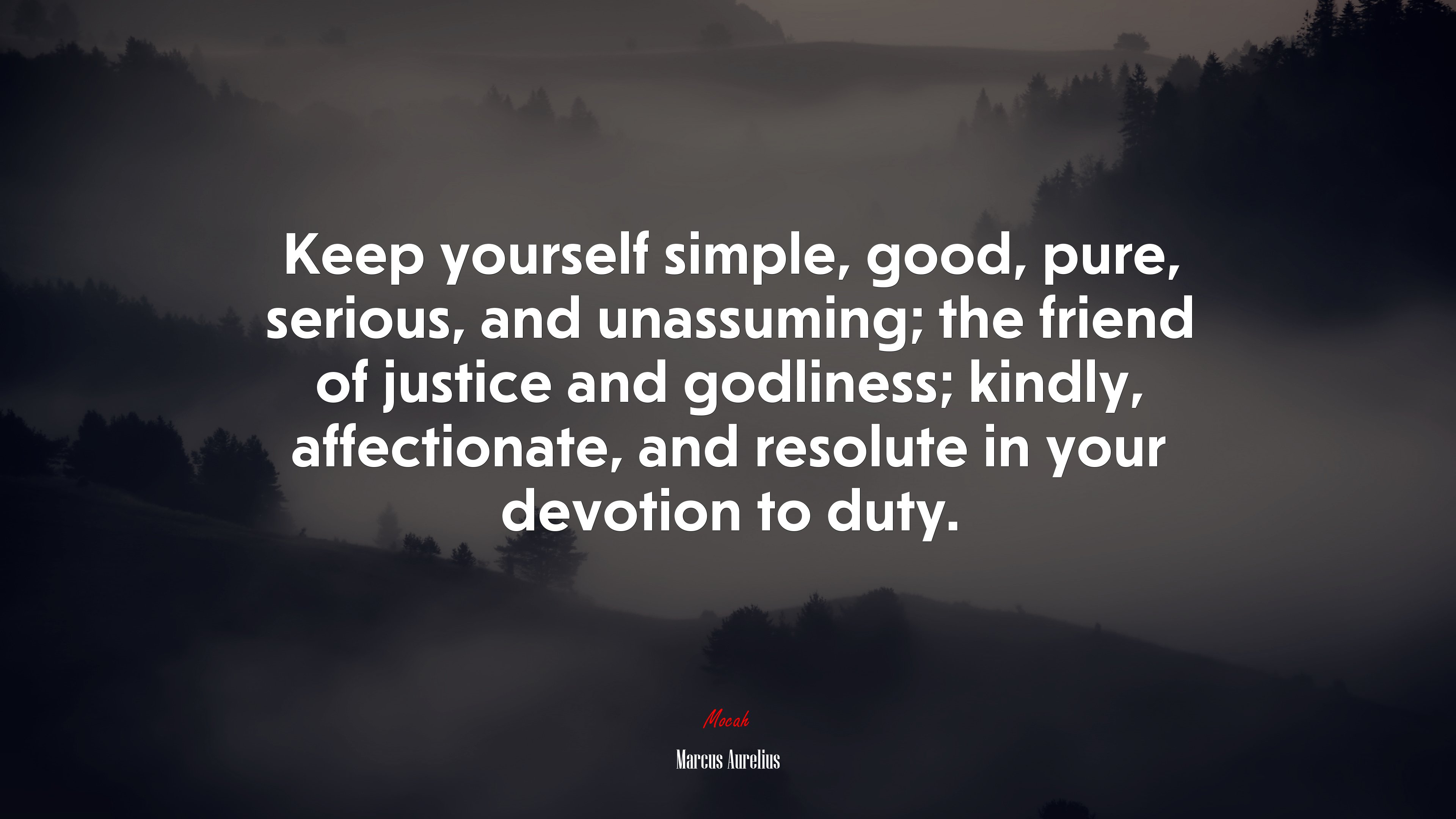 Keep yourself simple, good, pure, serious, and unassuming; the friend of justice and godliness; kindly, affectionate, and resolute in your devotion to duty. | Marcus Aurelius quote HD Wallpaper