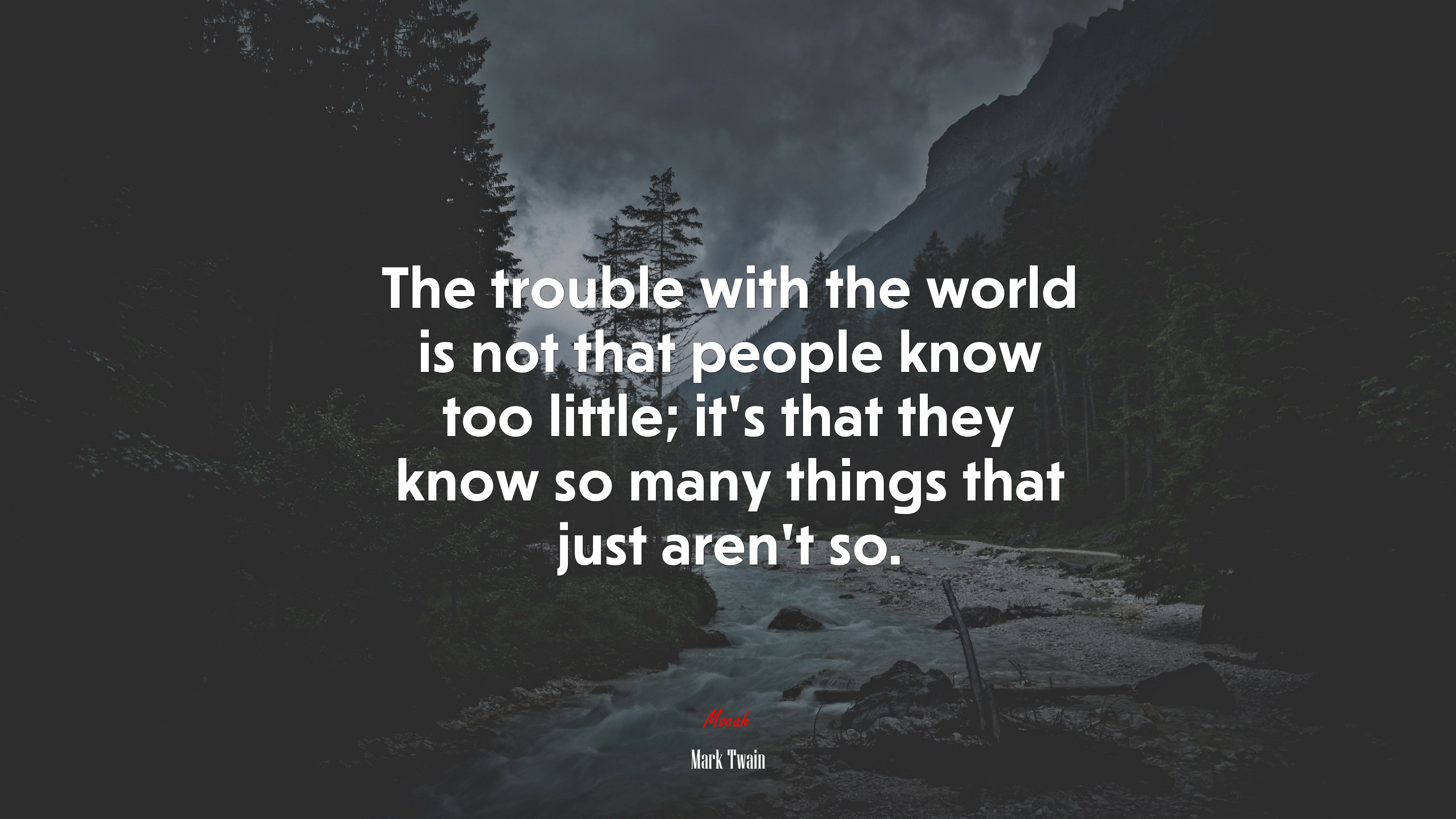 The trouble with the world is not that people know too little; it’s that they know so many things that just aren’t so. | Mark Twain quote HD Wallpaper