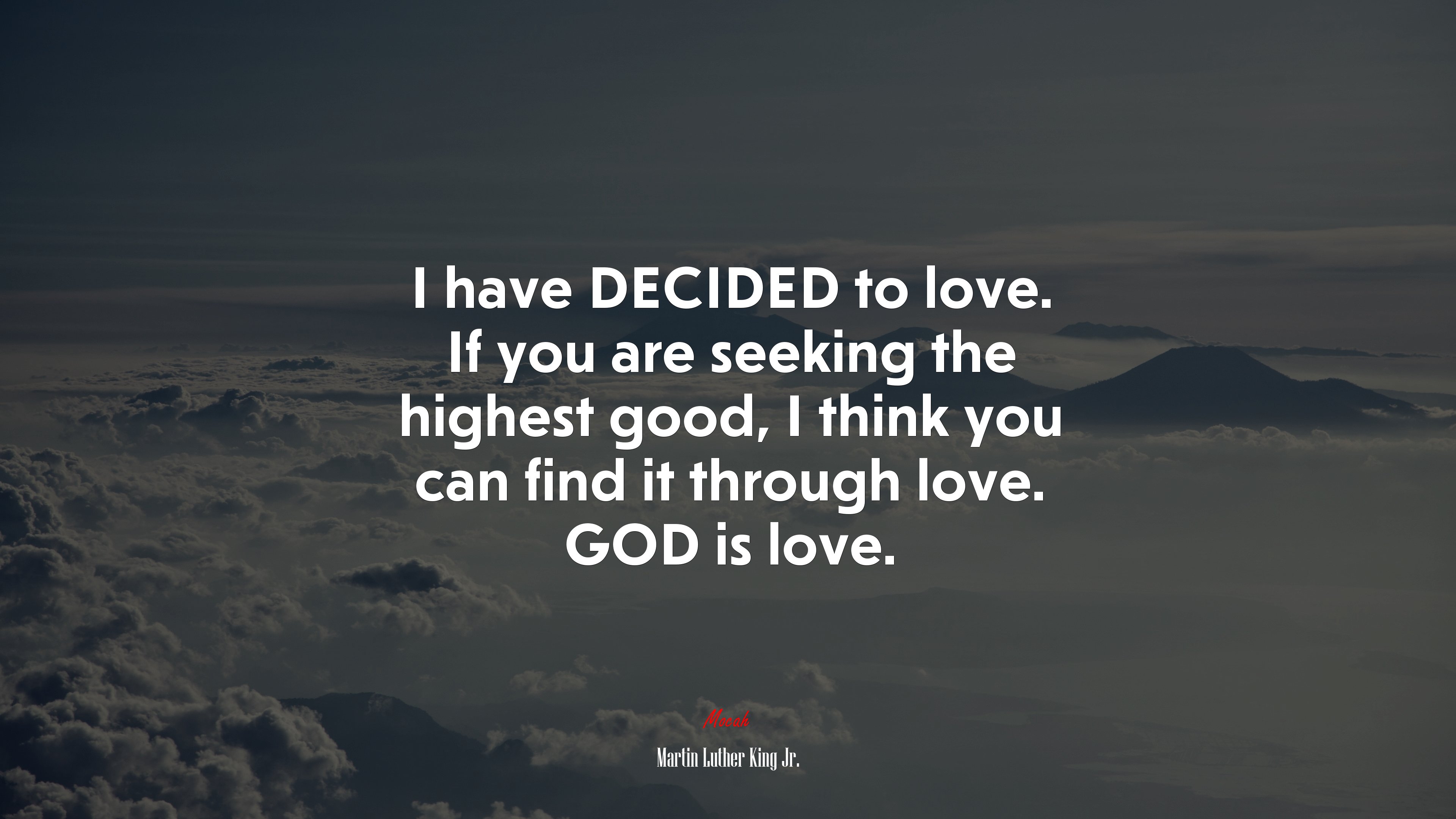 I have DECIDED to love. If you are seeking the highest good, I think you can find it through love. GOD is love. | Martin Luther King Jr. quote HD Wallpaper