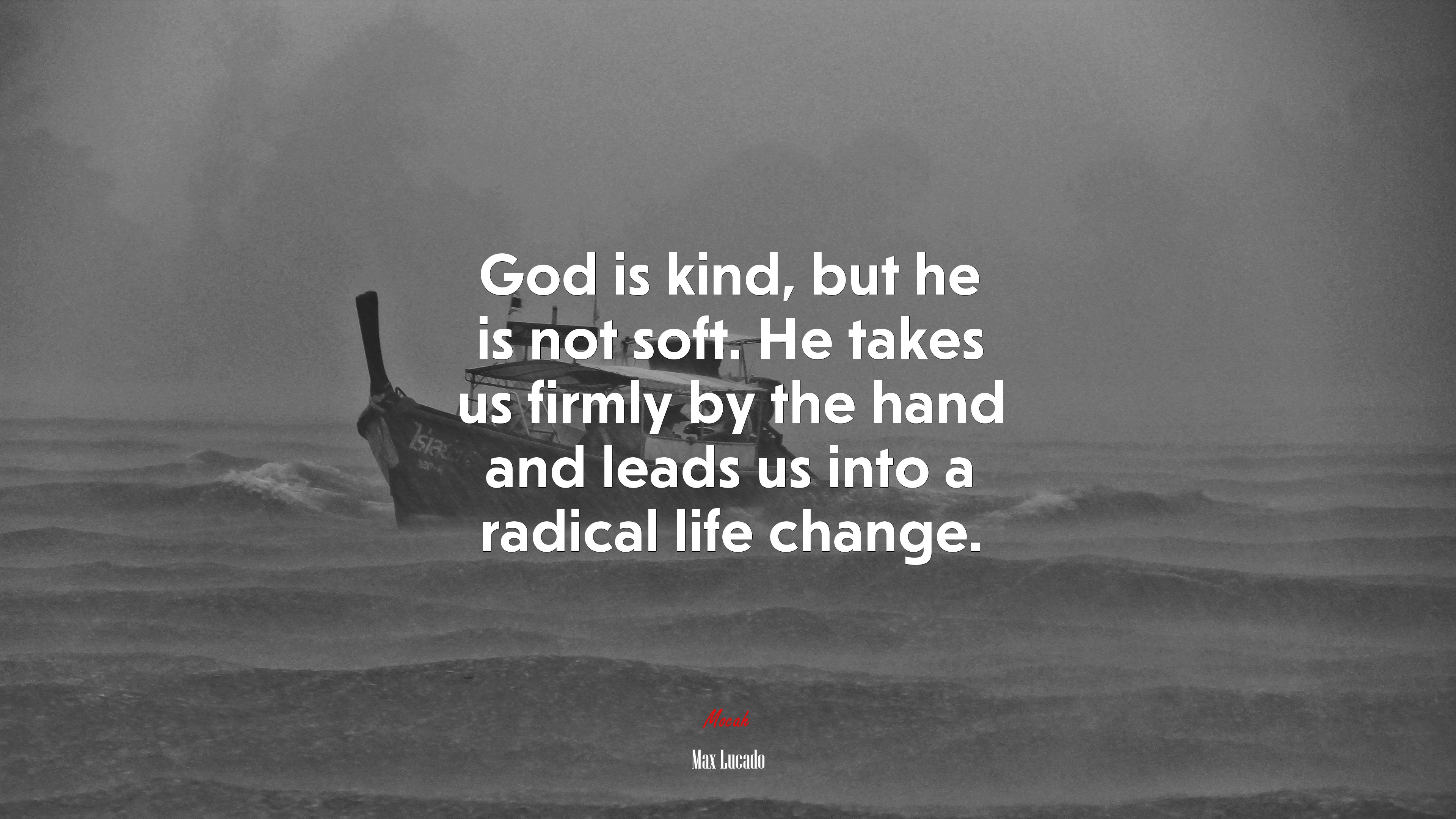 God is kind, but he is not soft. He takes us firmly by the hand and leads us into a radical life change. | Max Lucado quote HD Wallpaper
