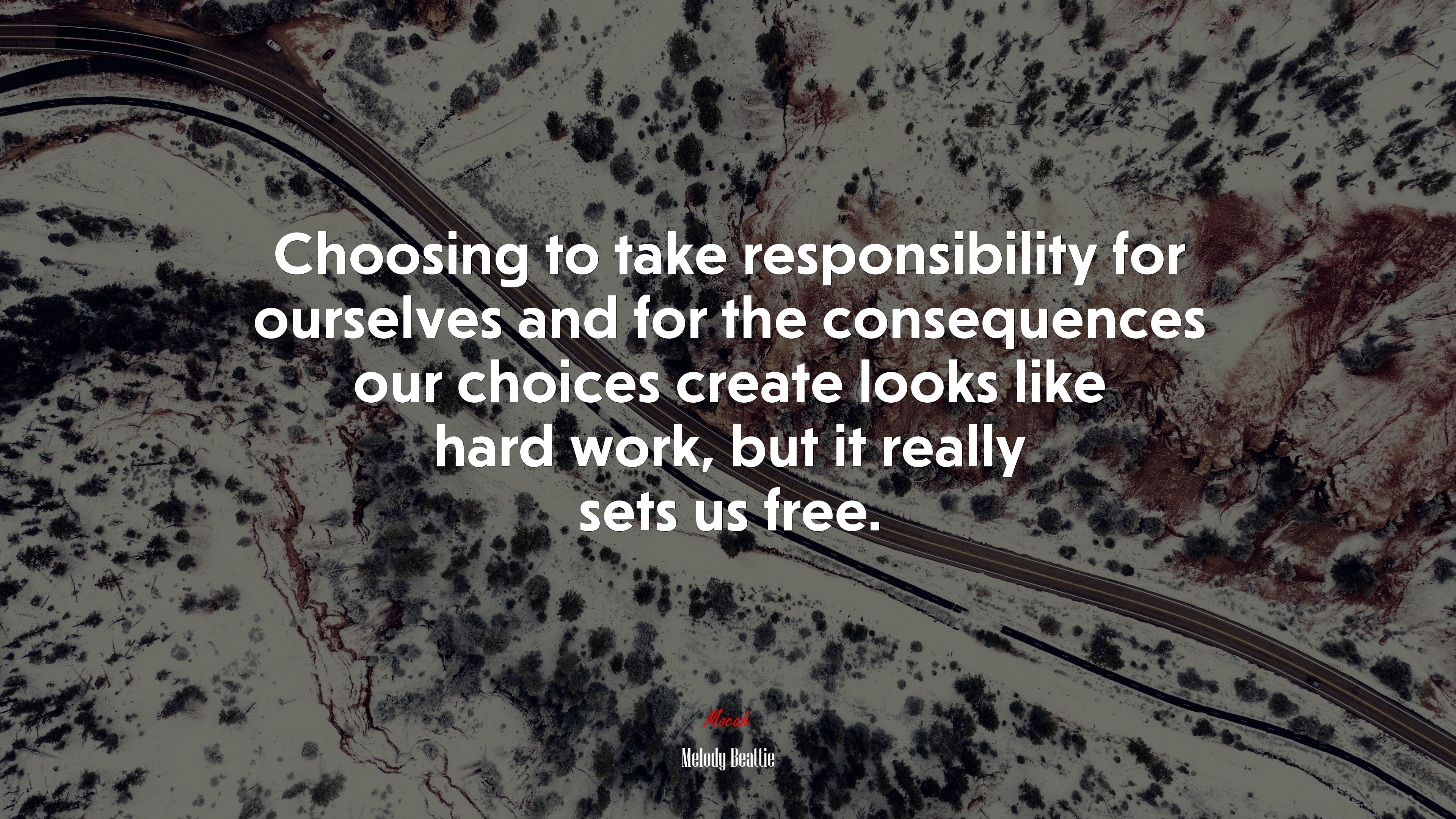 Choosing to take responsibility for ourselves and for the consequences our choices create looks like hard work, but it really sets us free. | Melody Beattie quote HD Wallpaper
