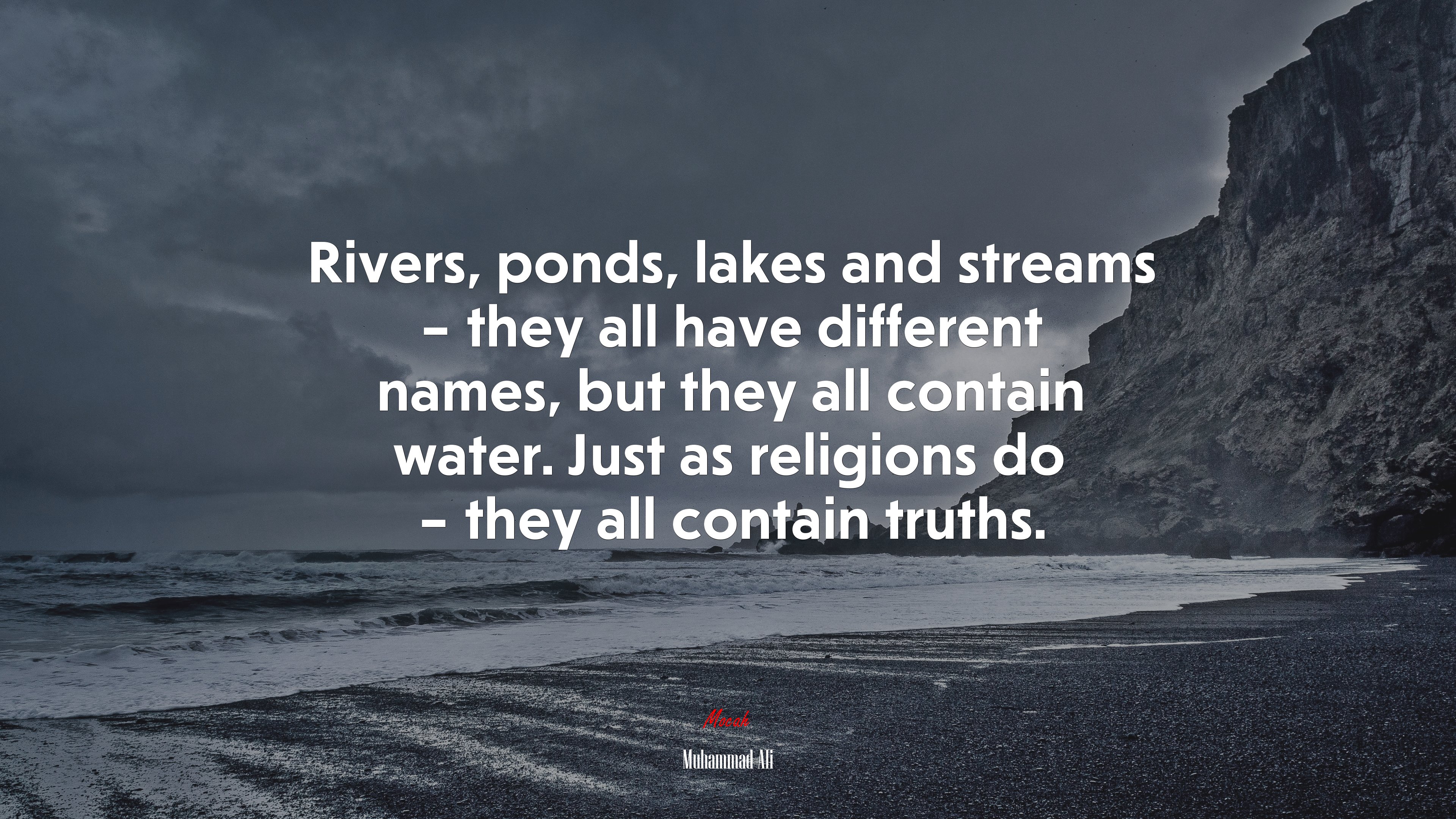 Rivers, ponds, lakes and streams – they all have different names, but they all contain water. Just as religions do – they all contain truths. | Muhammad Ali quote HD Wallpaper