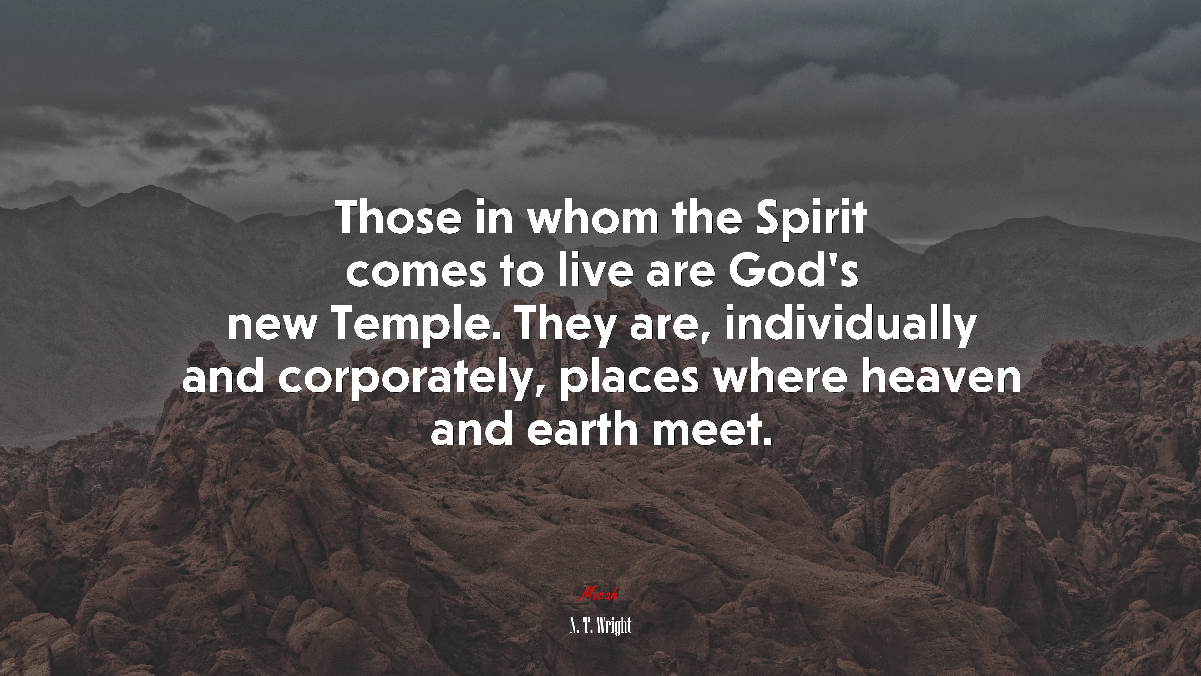 Those in whom the Spirit comes to live are God’s new Temple. They are, individually and corporately, places where heaven and earth meet. | N. T. Wright quote HD Wallpaper