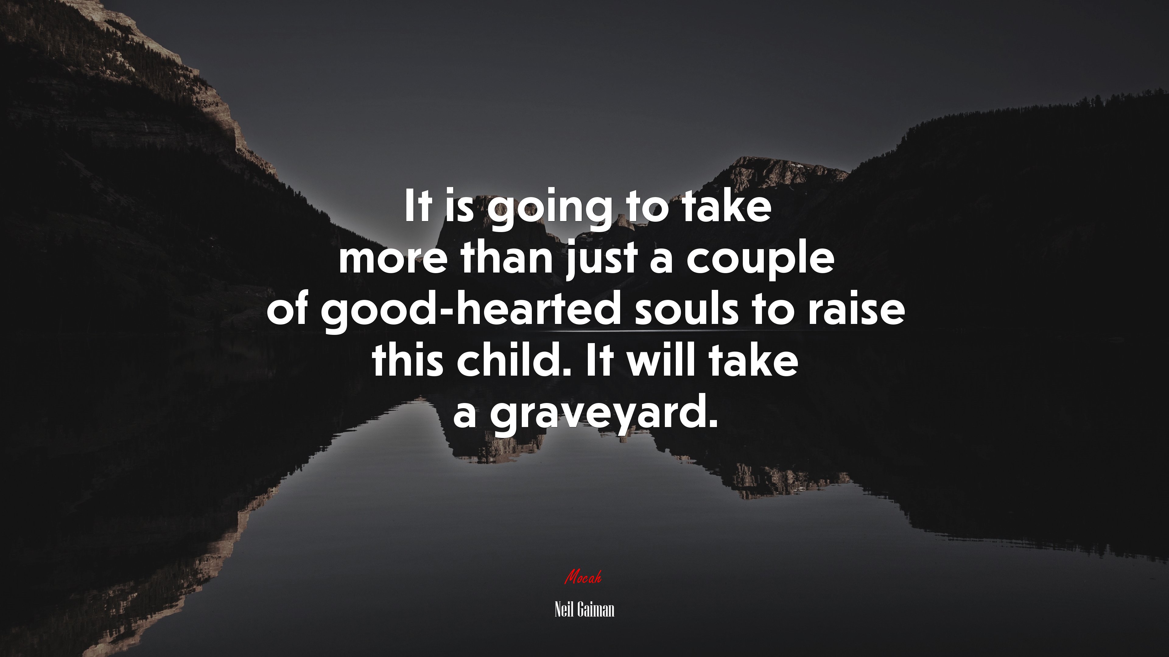 It is going to take more than just a couple of good-hearted souls to raise this child. It will take a graveyard. | Neil Gaiman quote HD Wallpaper