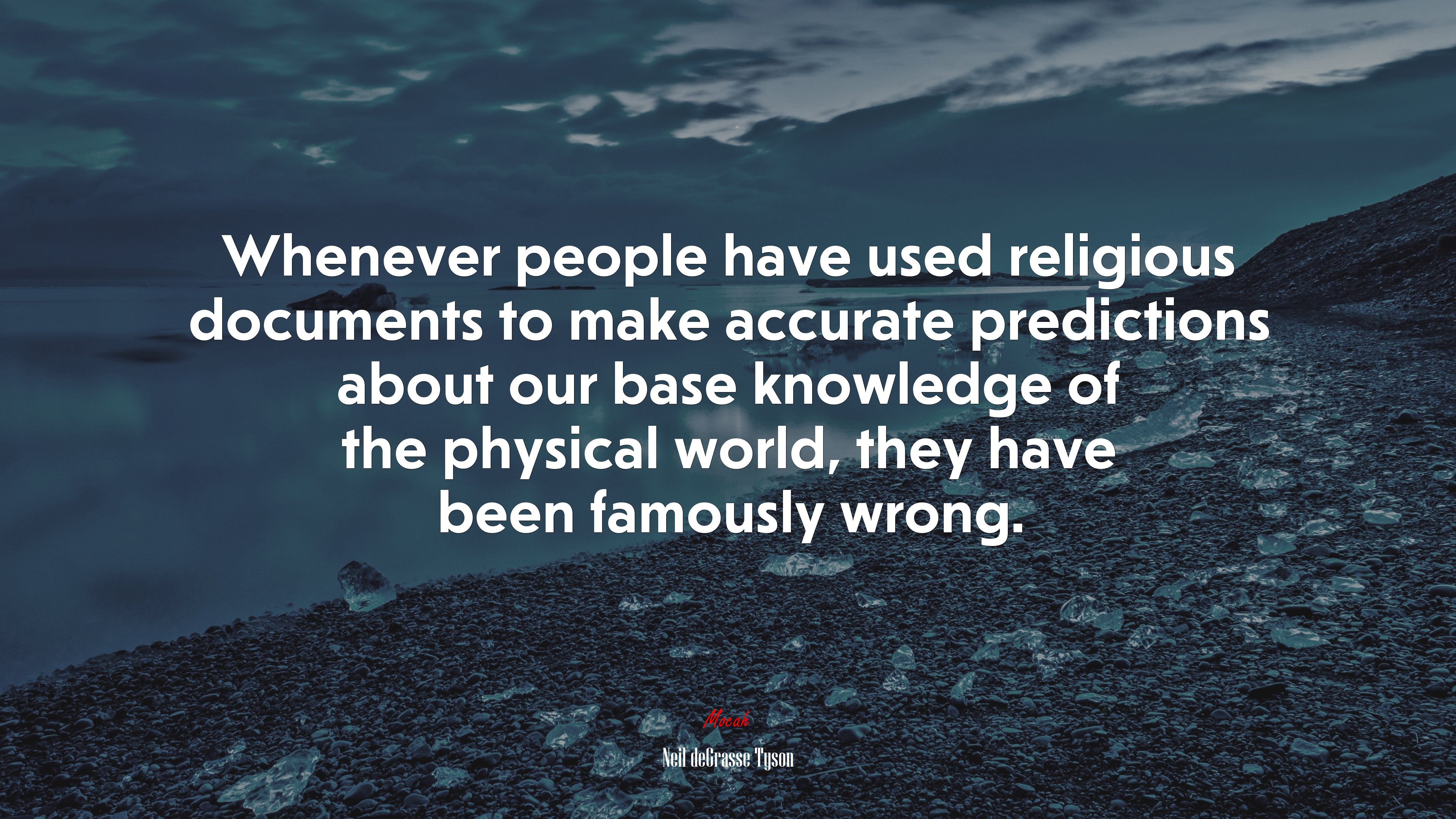 Whenever people have used religious documents to make accurate predictions about our base knowledge of the physical world, they have been famously wrong. | Neil deGrasse Tyson quote HD Wallpaper