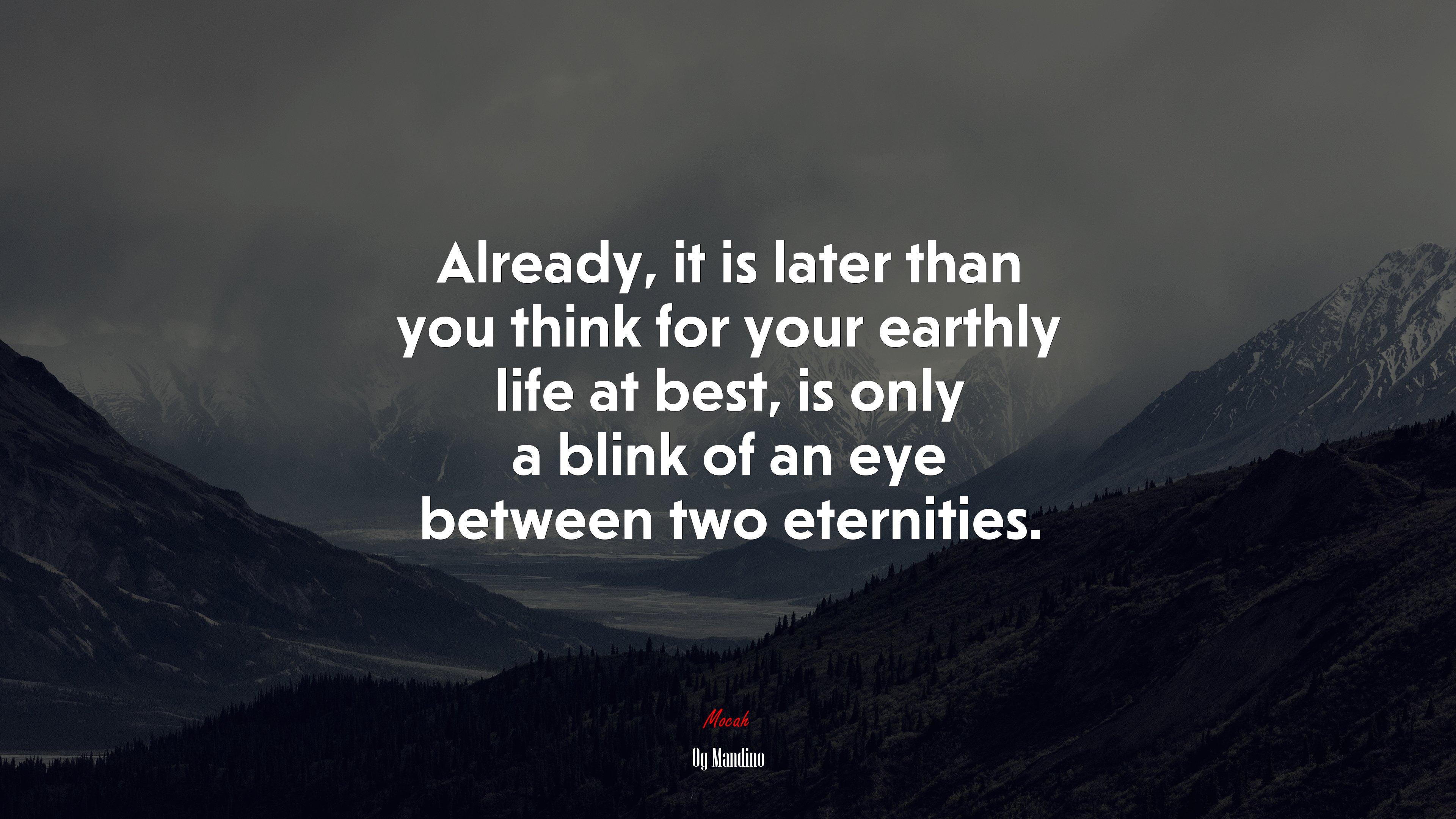 Already, it is later than you think for your earthly life at best, is only a blink of an eye between two eternities. | Og Mandino quote HD Wallpaper