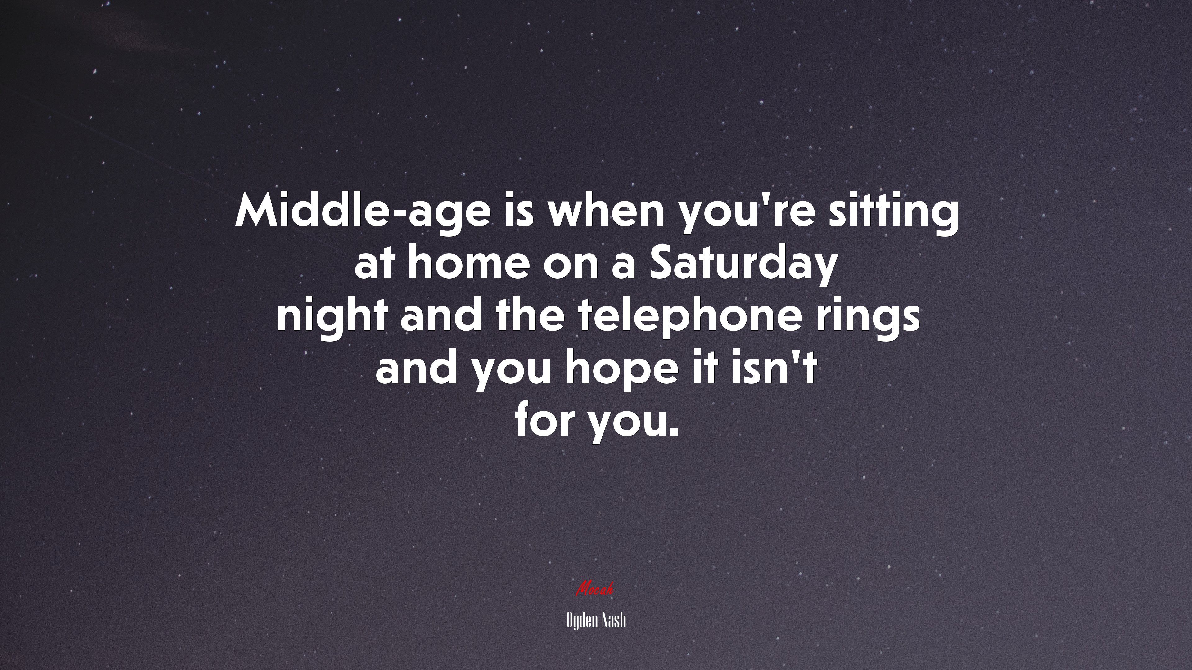 Middle-age is when you’re sitting at home on a Saturday night and the telephone rings and you hope it isn’t for you. | Ogden Nash quote HD Wallpaper