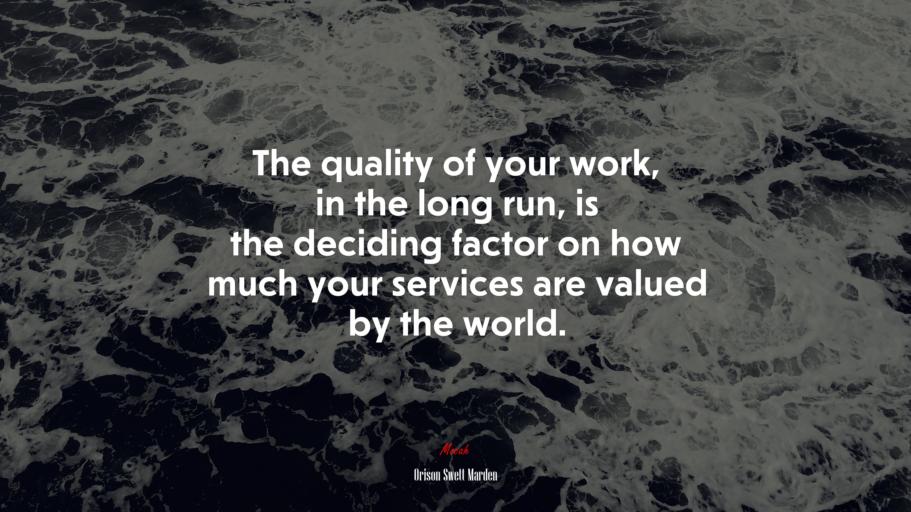 The quality of your work, in the long run, is the deciding factor on how much your services are valued by the world. | Orison Swett Marden quote HD Wallpaper