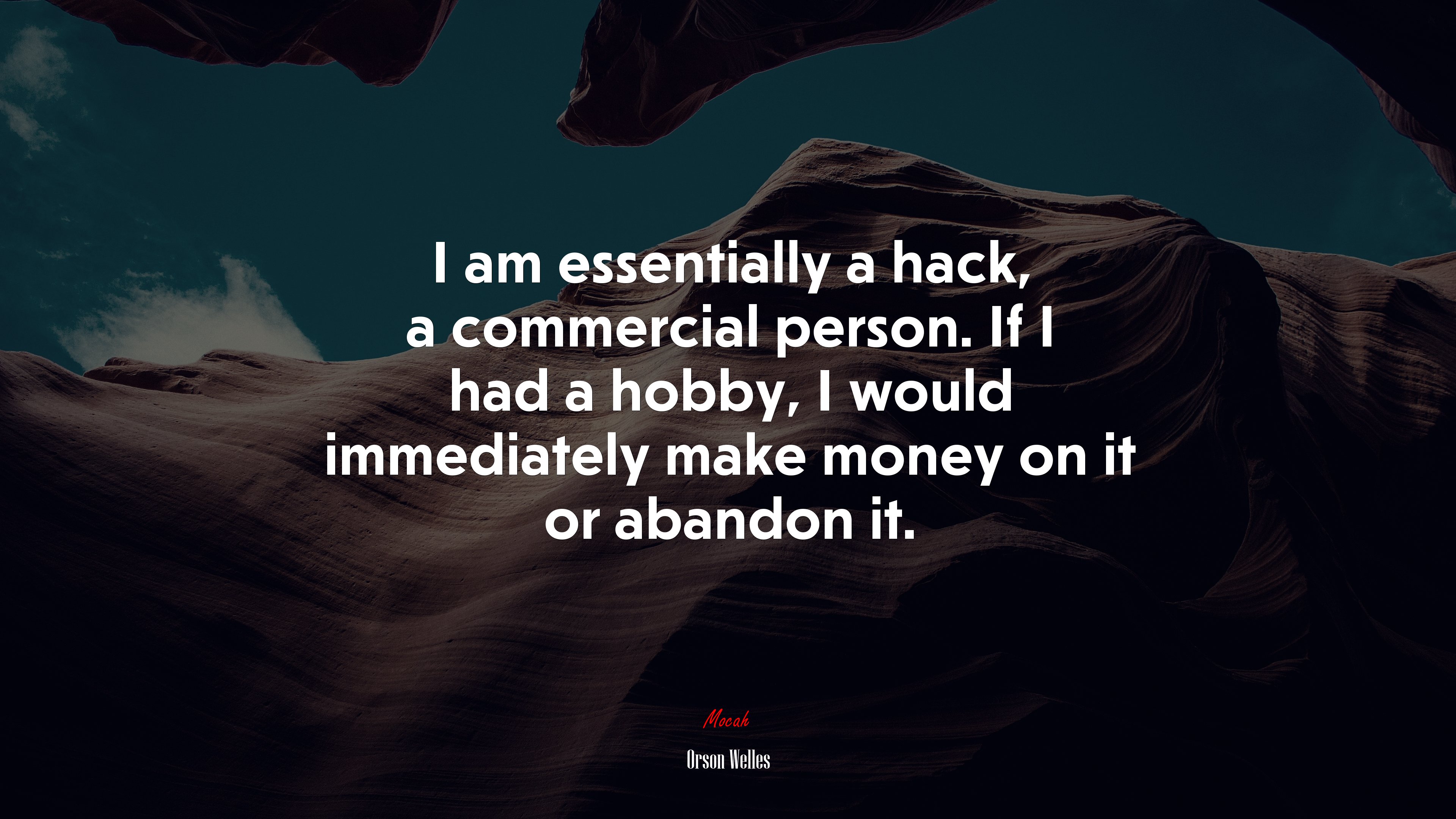 I am essentially a hack, a commercial person. If I had a hobby, I would immediately make money on it or abandon it. | Orson Welles quote HD Wallpaper