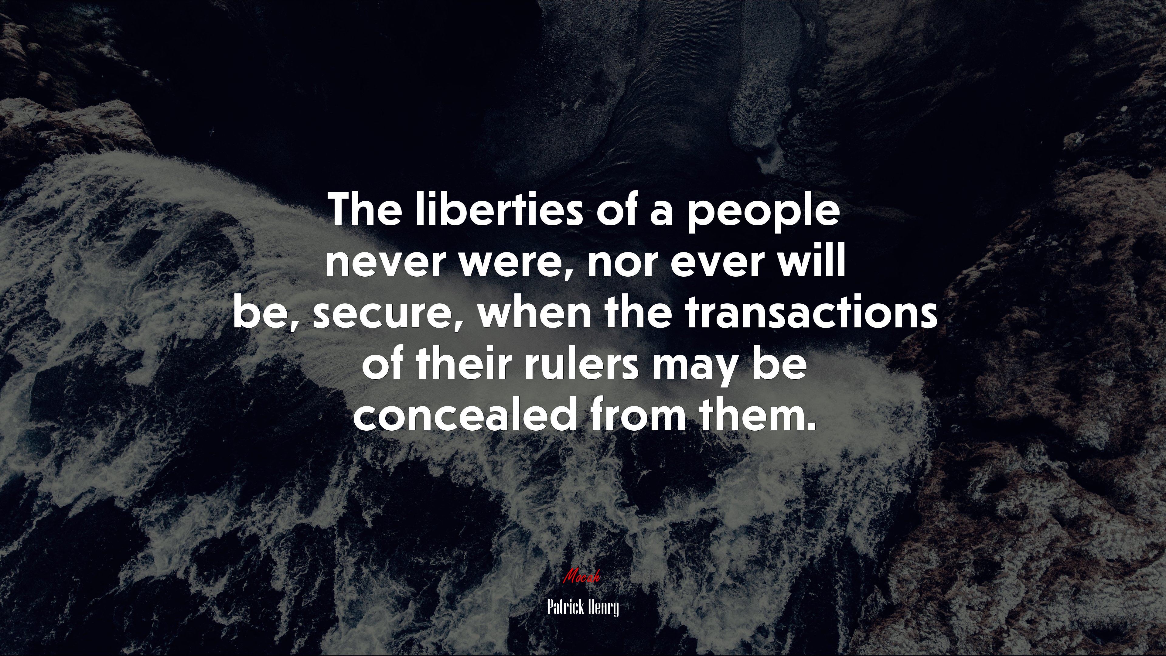 The liberties of a people never were, nor ever will be, secure, when the transactions of their rulers may be concealed from them. | Patrick Henry quote HD Wallpaper