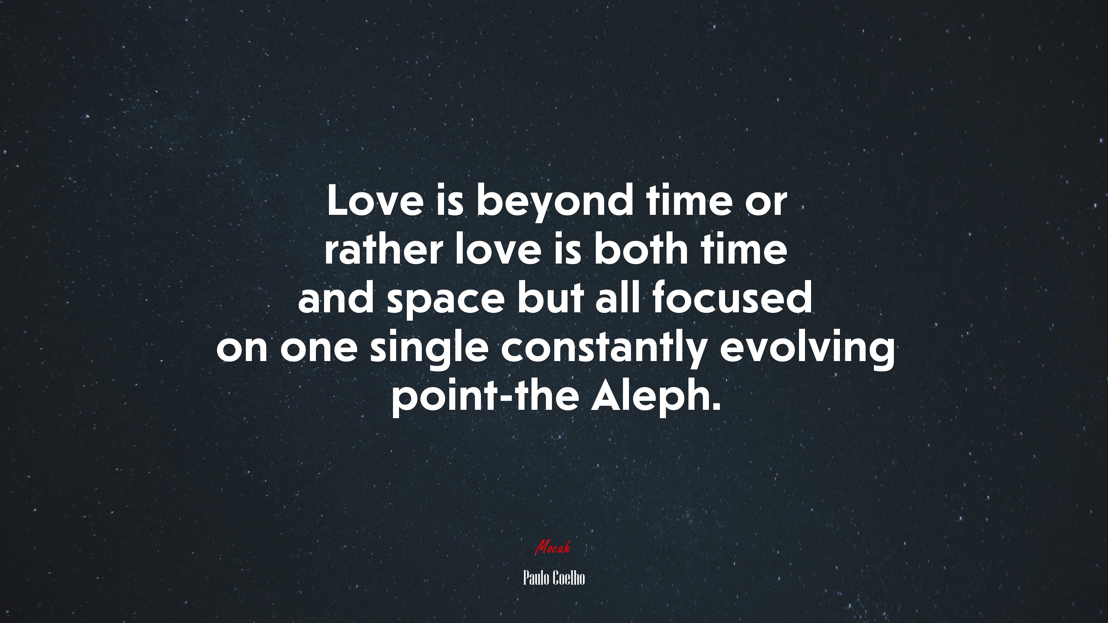 Love is beyond time or rather love is both time and space but all focused on one single constantly evolving point-the Aleph. | Paulo Coelho quote HD Wallpaper