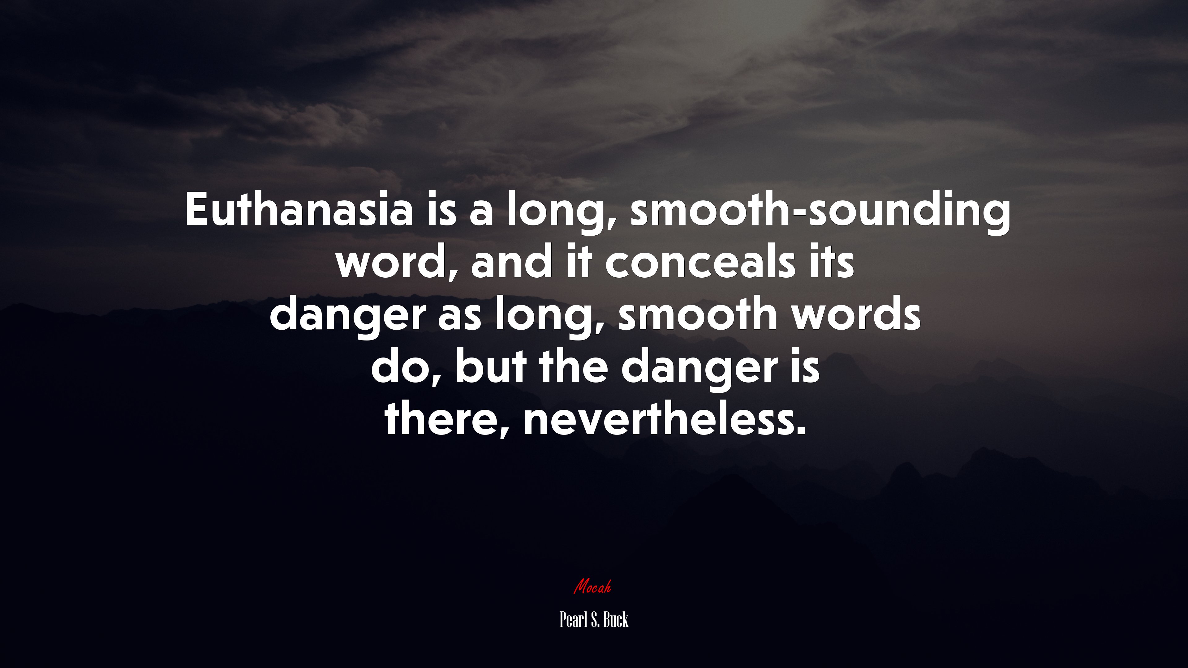 Euthanasia is a long, smooth-sounding word, and it conceals its danger as long, smooth words do, but the danger is there, nevertheless. | Pearl S. Buck quote HD Wallpaper