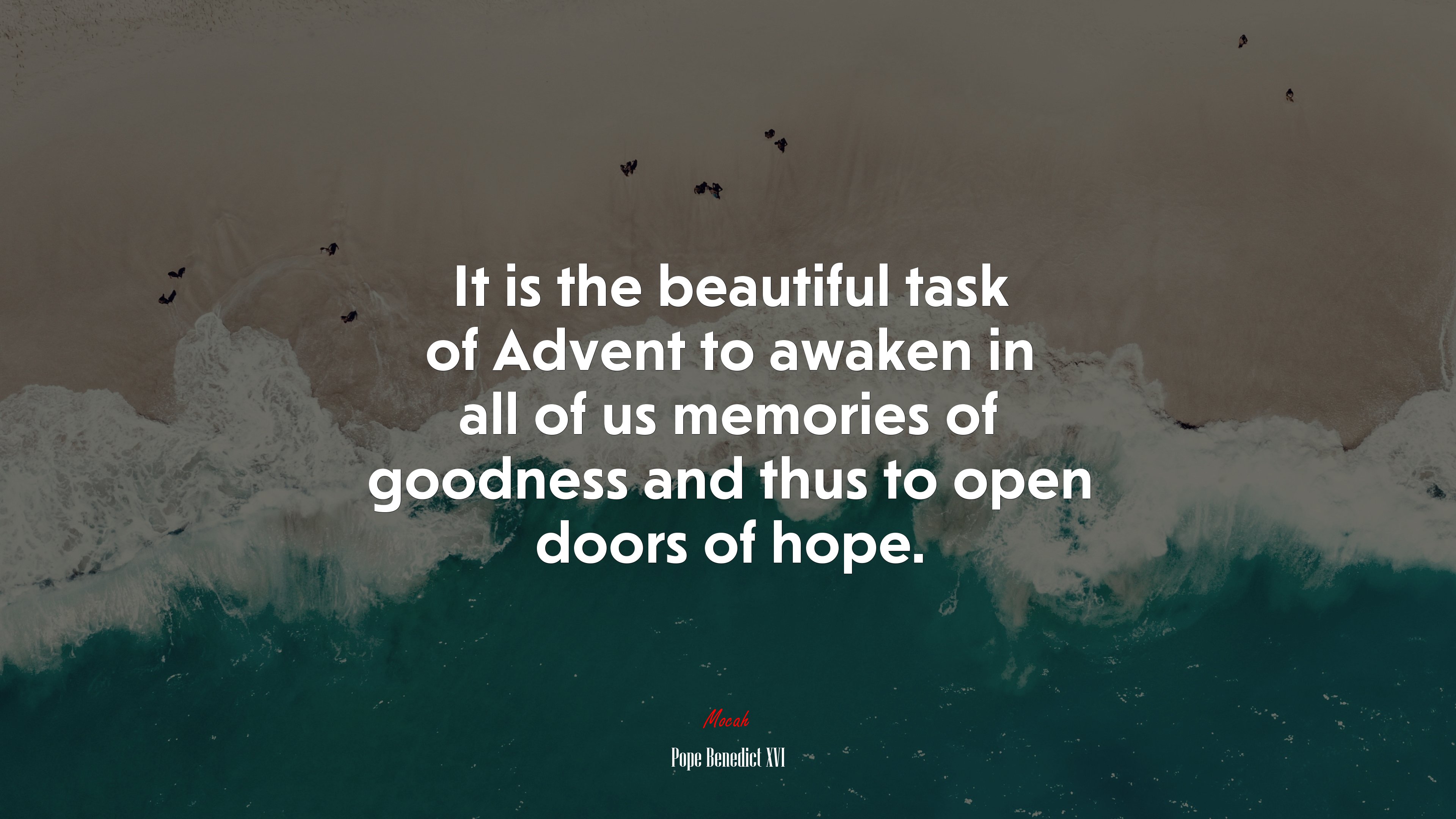 It is the beautiful task of Advent to awaken in all of us memories of goodness and thus to open doors of hope. | Pope Benedict XVI quote HD Wallpaper