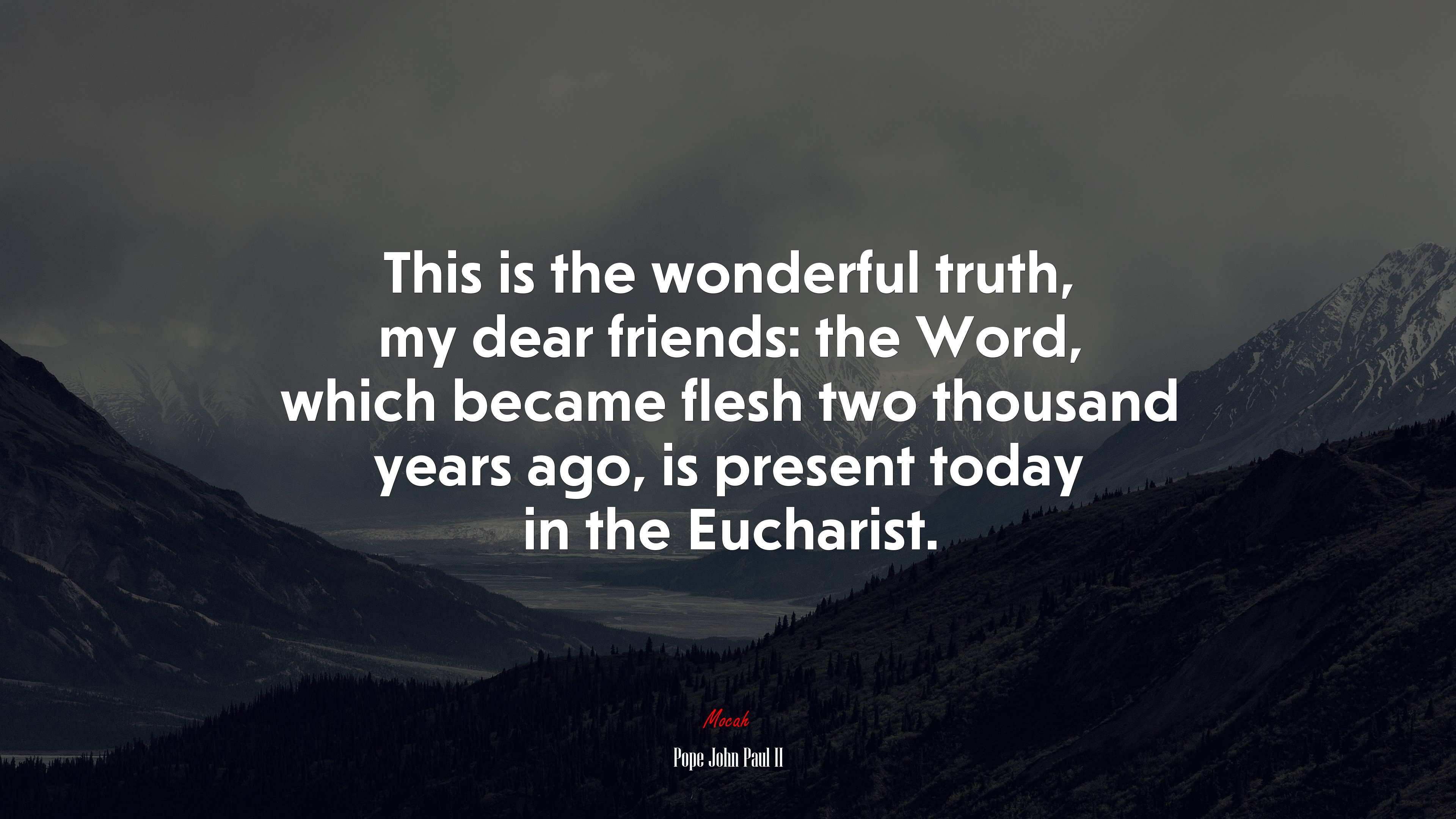 This is the wonderful truth, my dear friends: the Word, which became flesh two thousand years ago, is present today in the Eucharist. | Pope John Paul II quote HD Wallpaper