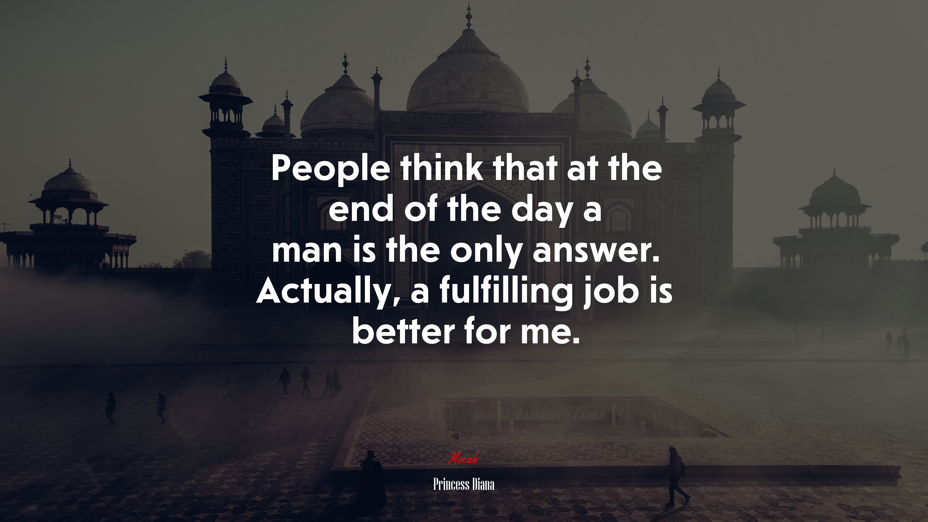 People think that at the end of the day a man is the only answer. Actually, a fulfilling job is better for me. | Princess Diana quote HD Wallpaper