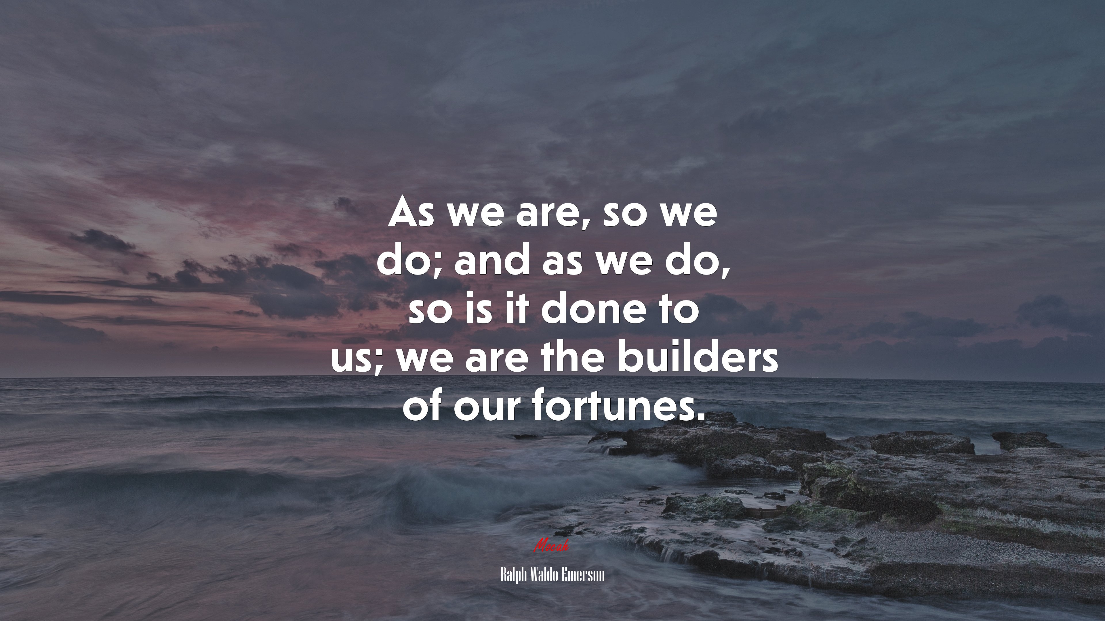 As we are, so we do; and as we do, so is it done to us; we are the builders of our fortunes. | Ralph Waldo Emerson quote HD Wallpaper