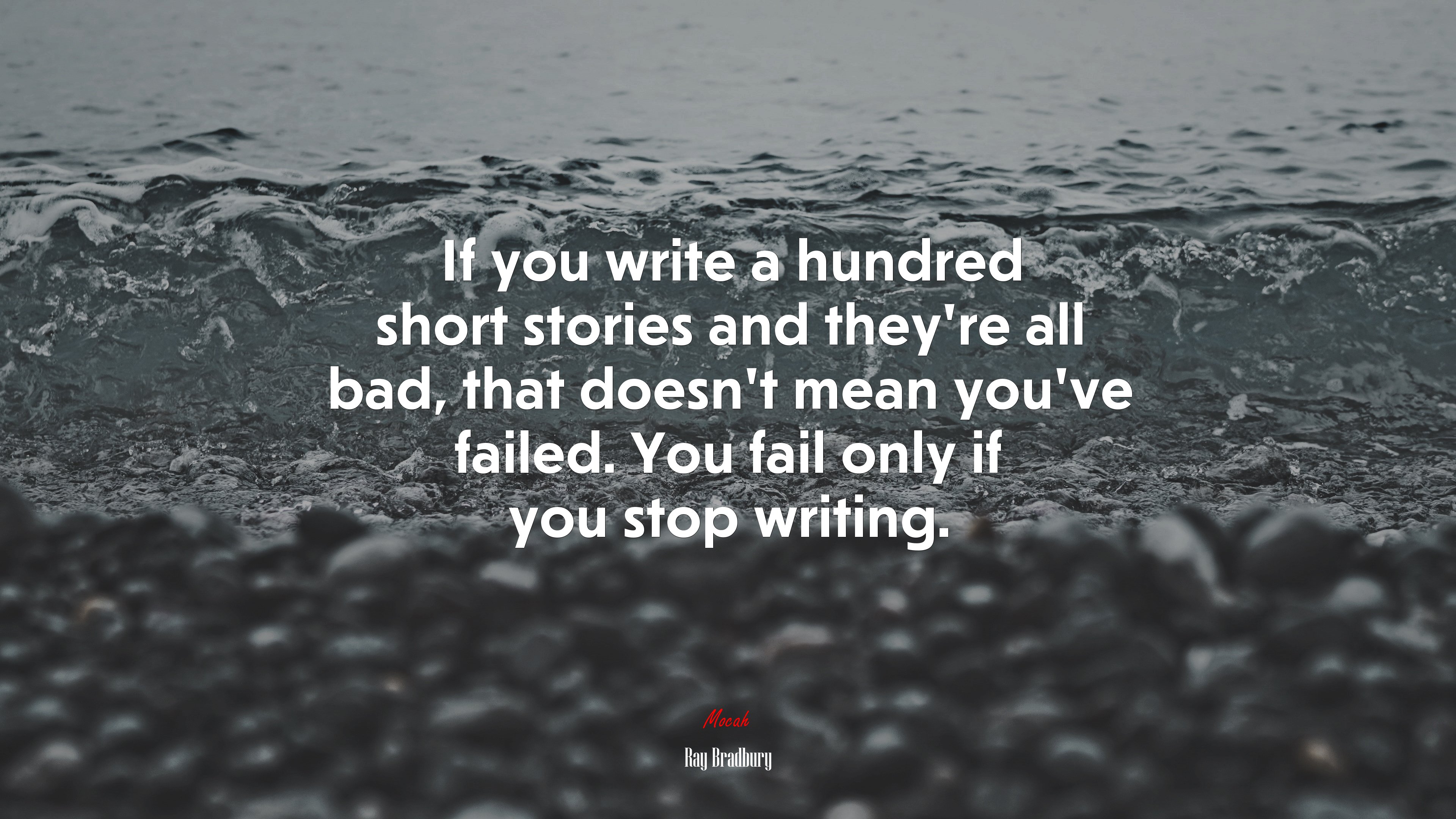 If you write a hundred short stories and they’re all bad, that doesn’t mean you’ve failed. You fail only if you stop writing. | Ray Bradbury quote HD Wallpaper