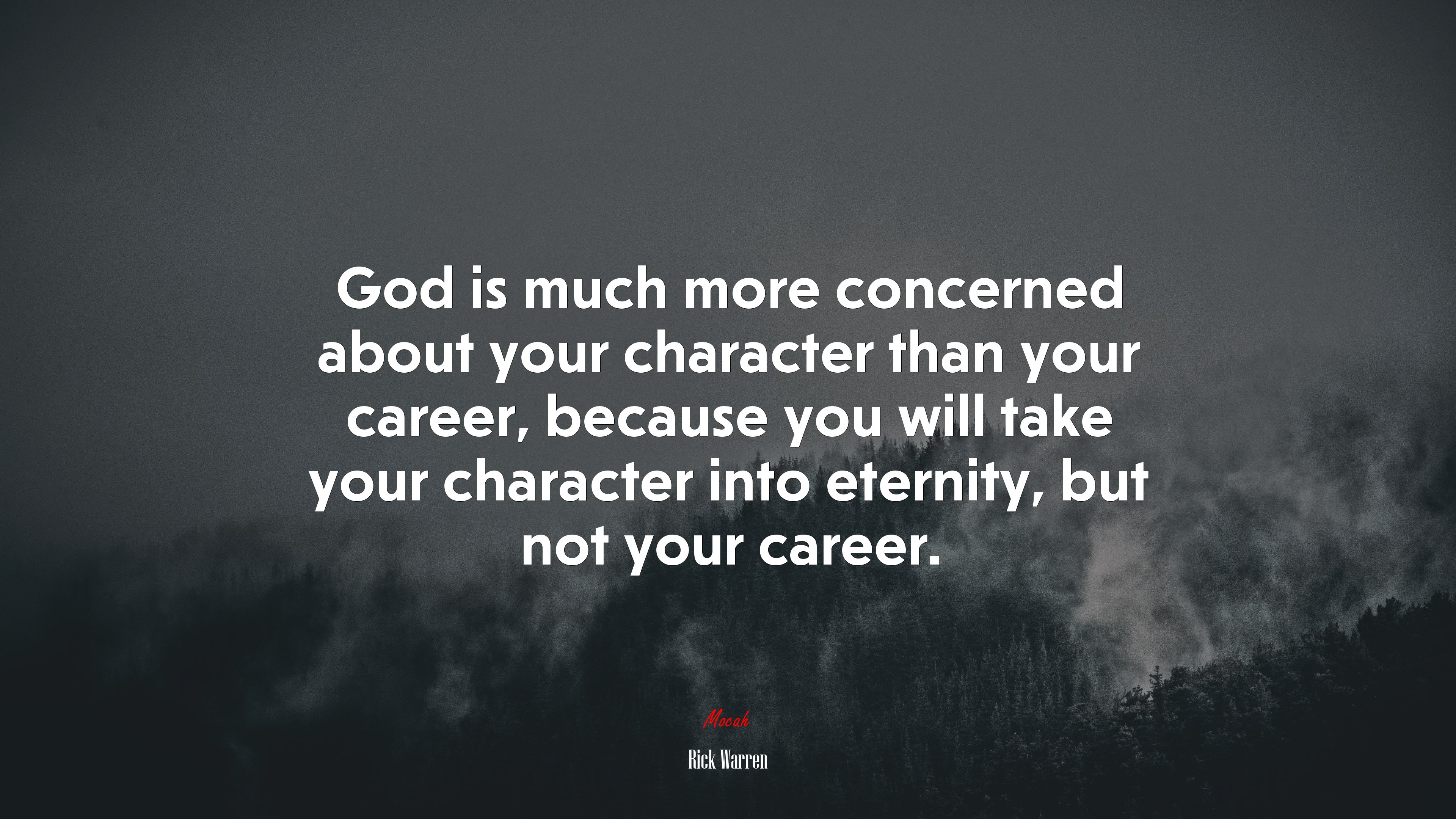 God is much more concerned about your character than your career, because you will take your character into eternity, but not your career. | Rick Warren quote HD Wallpaper