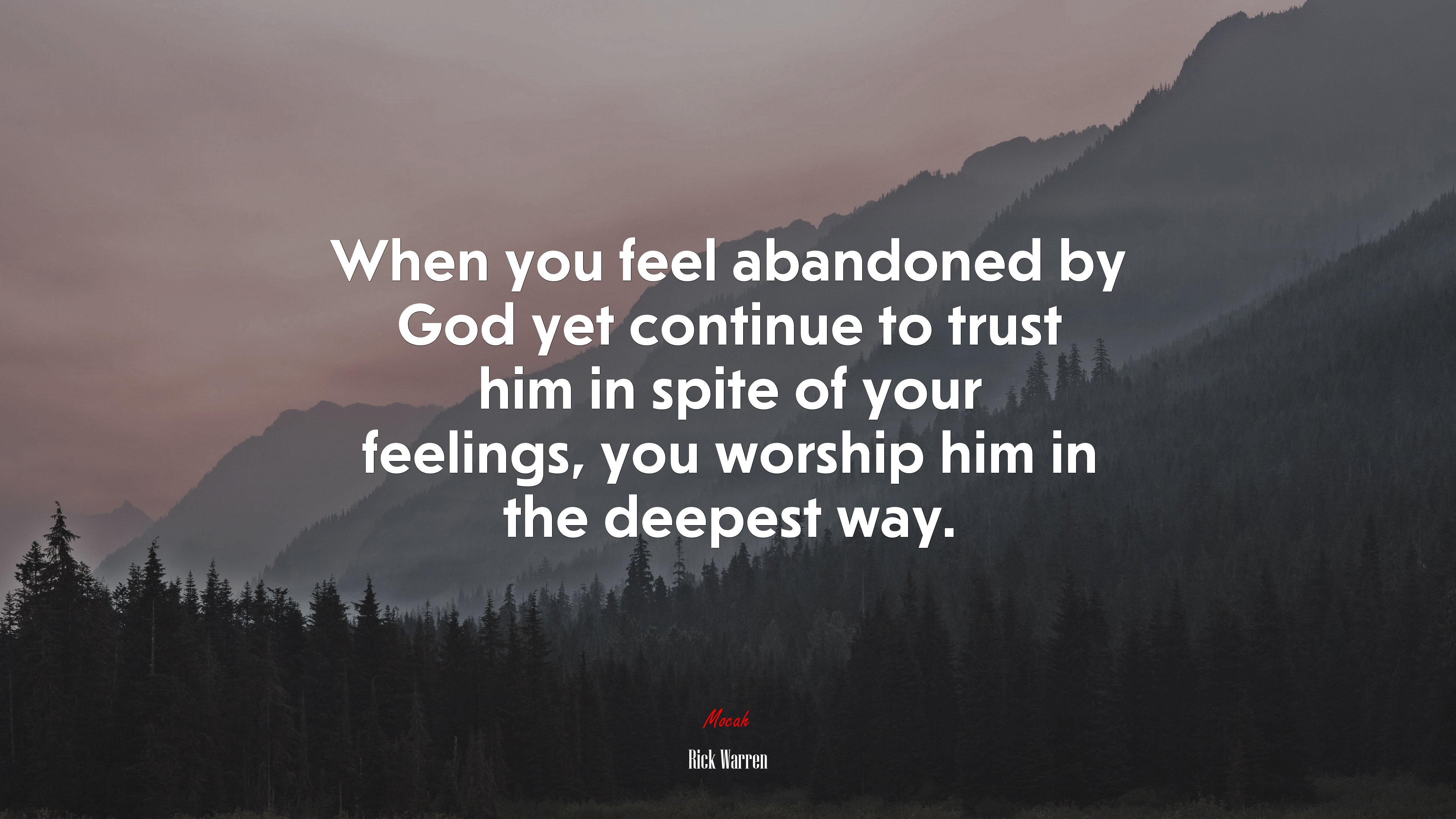 When you feel abandoned by God yet continue to trust him in spite of your feelings, you worship him in the deepest way. | Rick Warren quote HD Wallpaper