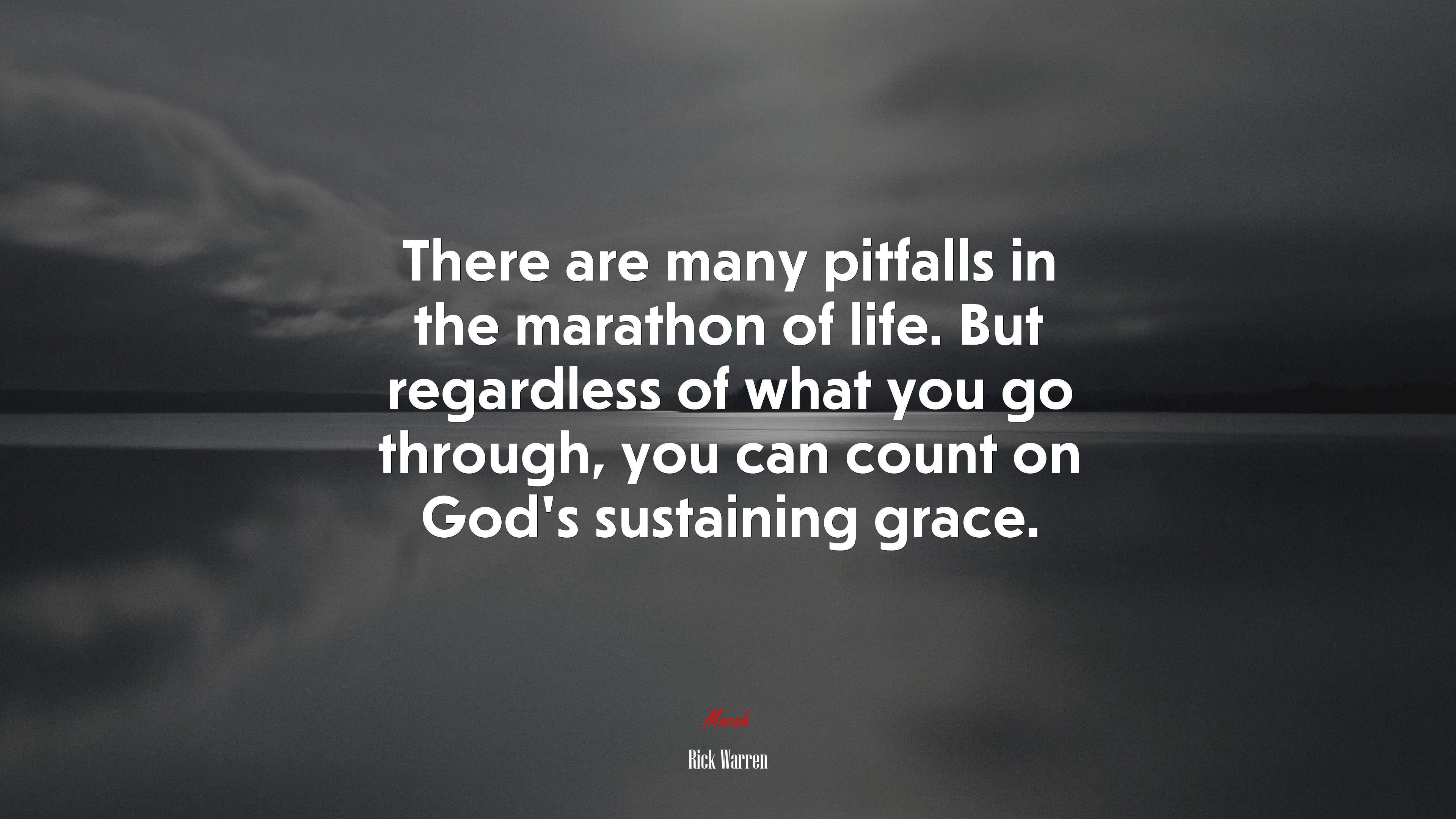 There are many pitfalls in the marathon of life. But regardless of what you go through, you can count on God’s sustaining grace. | Rick Warren quote HD Wallpaper
