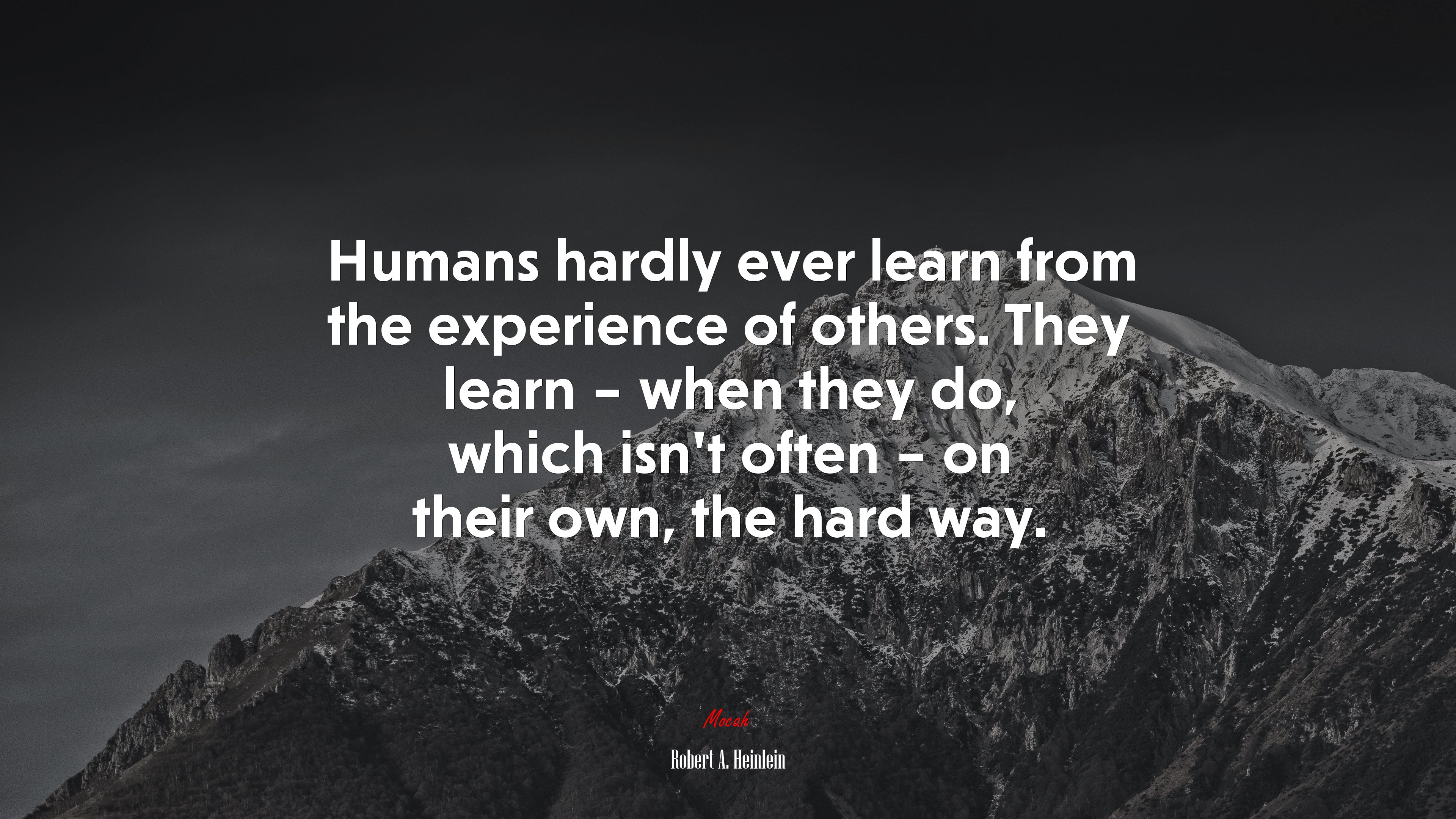 Humans hardly ever learn from the experience of others. They learn – when they do, which isn’t often – on their own, the hard way. | Robert A. Heinlein quote HD Wallpaper