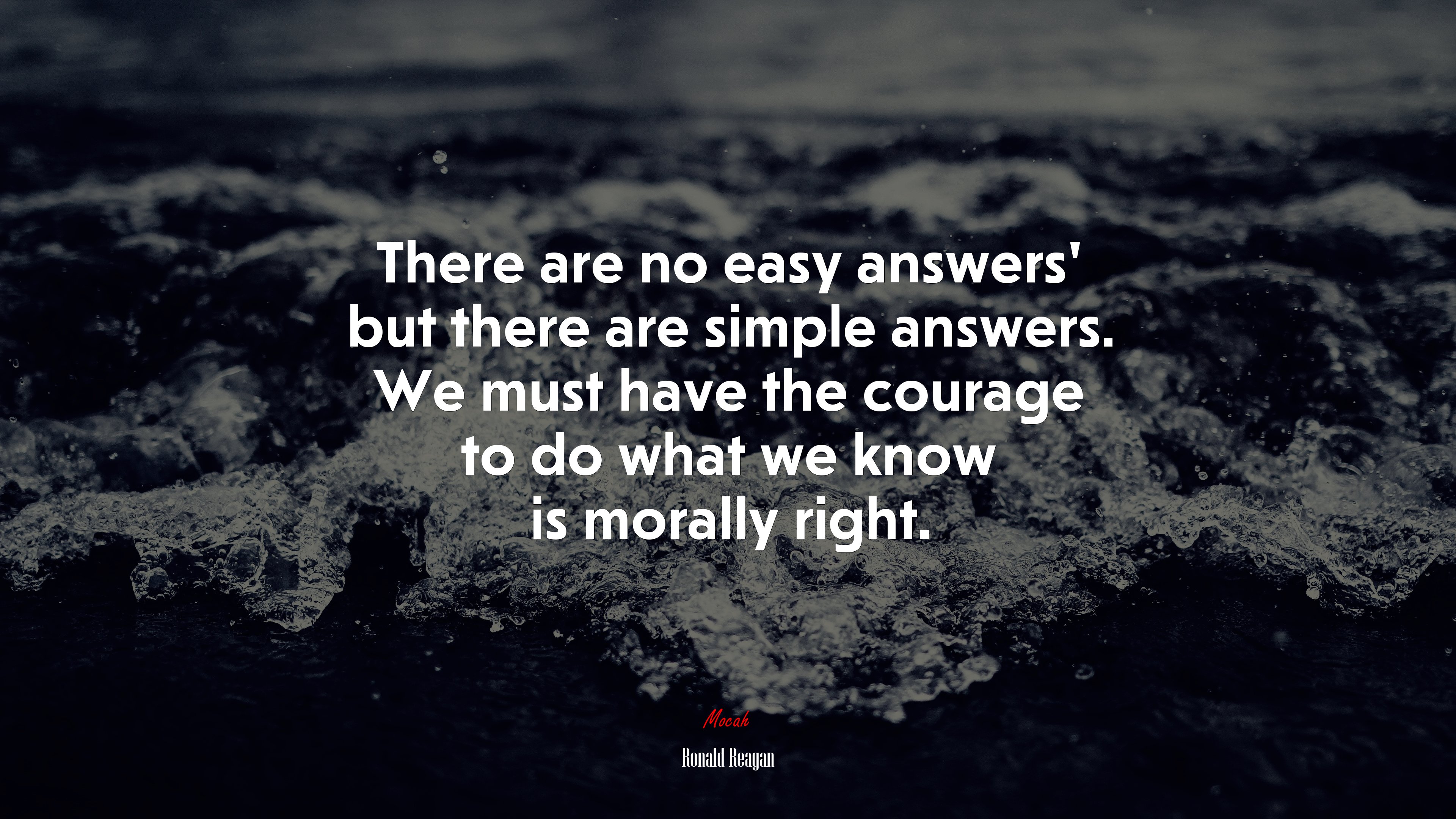 There are no easy answers’ but there are simple answers. We must have the courage to do what we know is morally right. | Ronald Reagan quote HD Wallpaper