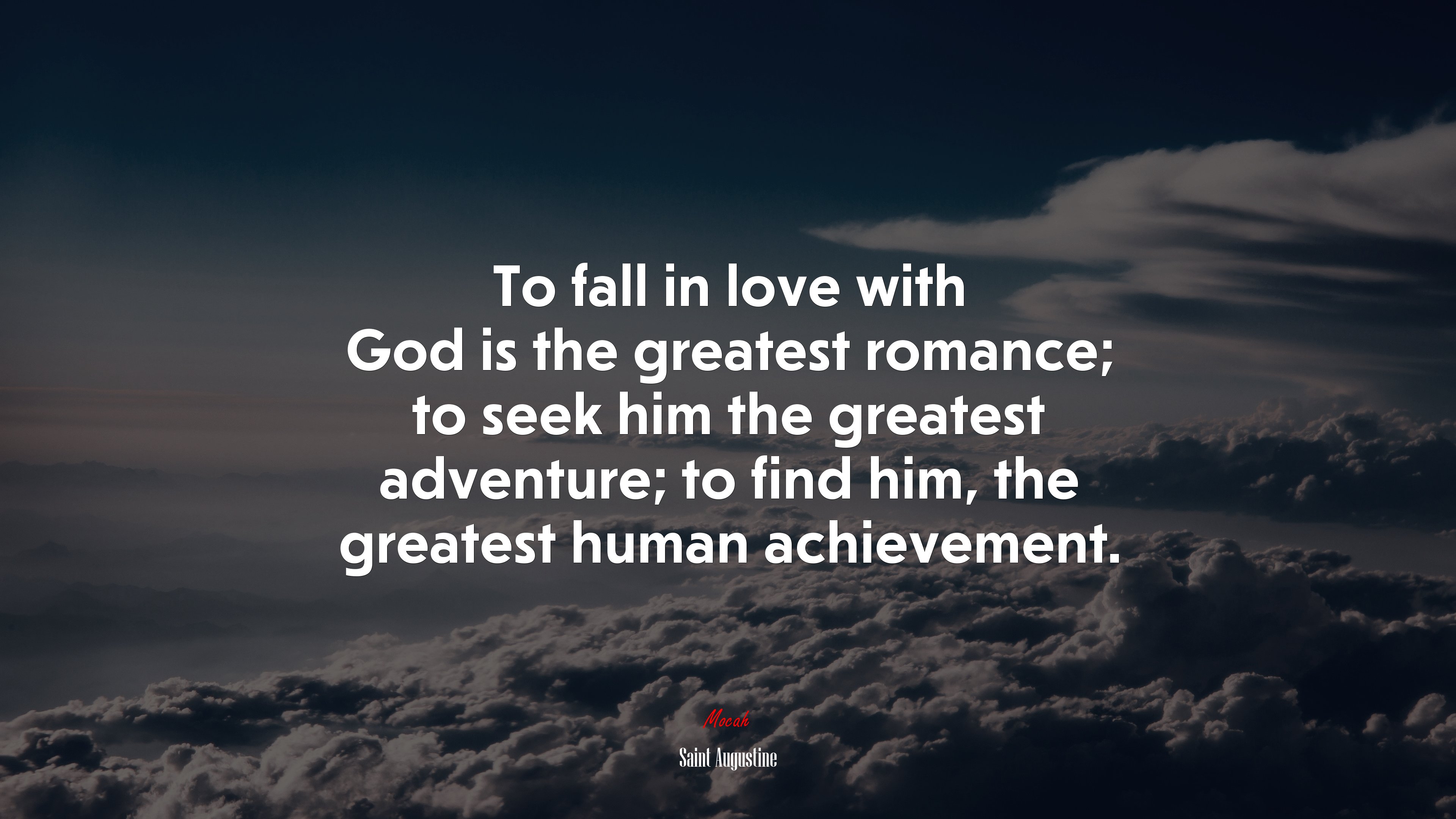 To fall in love with God is the greatest romance; to seek him the greatest adventure; to find him, the greatest human achievement. | Saint Augustine quote HD Wallpaper