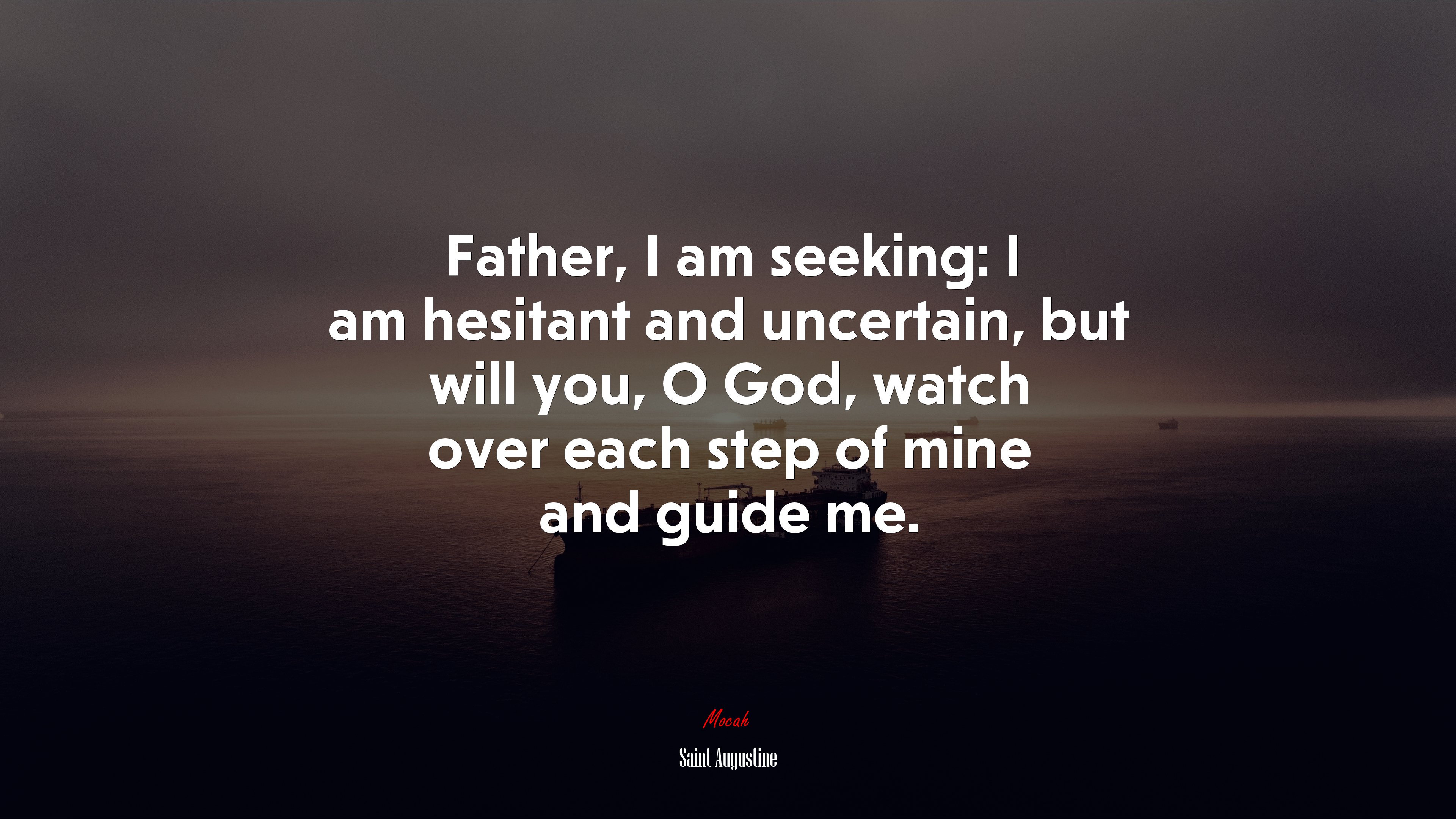 Father, I am seeking: I am hesitant and uncertain, but will you, O God, watch over each step of mine and guide me. | Saint Augustine quote HD Wallpaper