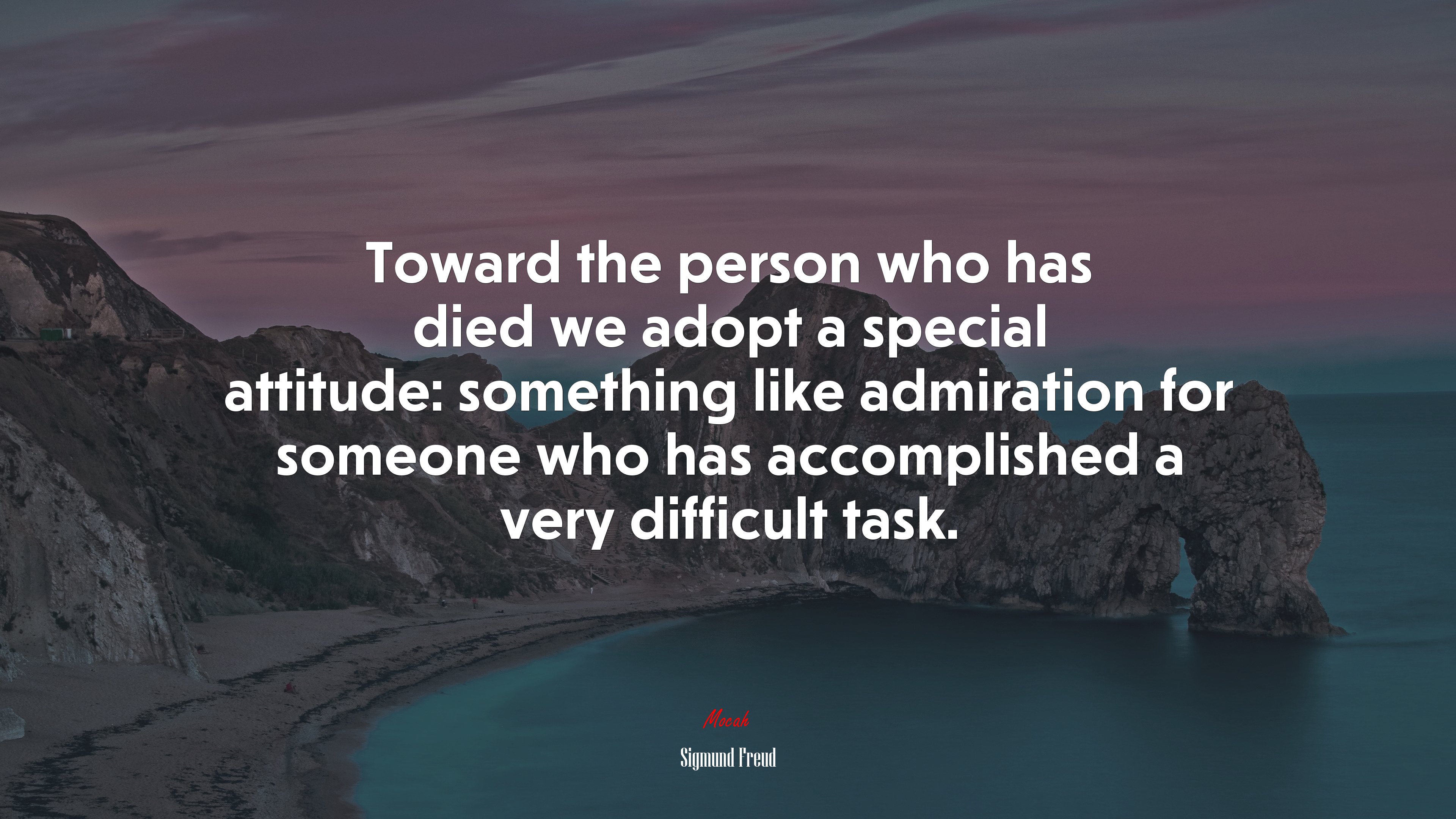 Toward the person who has died we adopt a special attitude: something like admiration for someone who has accomplished a very difficult task. | Sigmund Freud quote HD Wallpaper