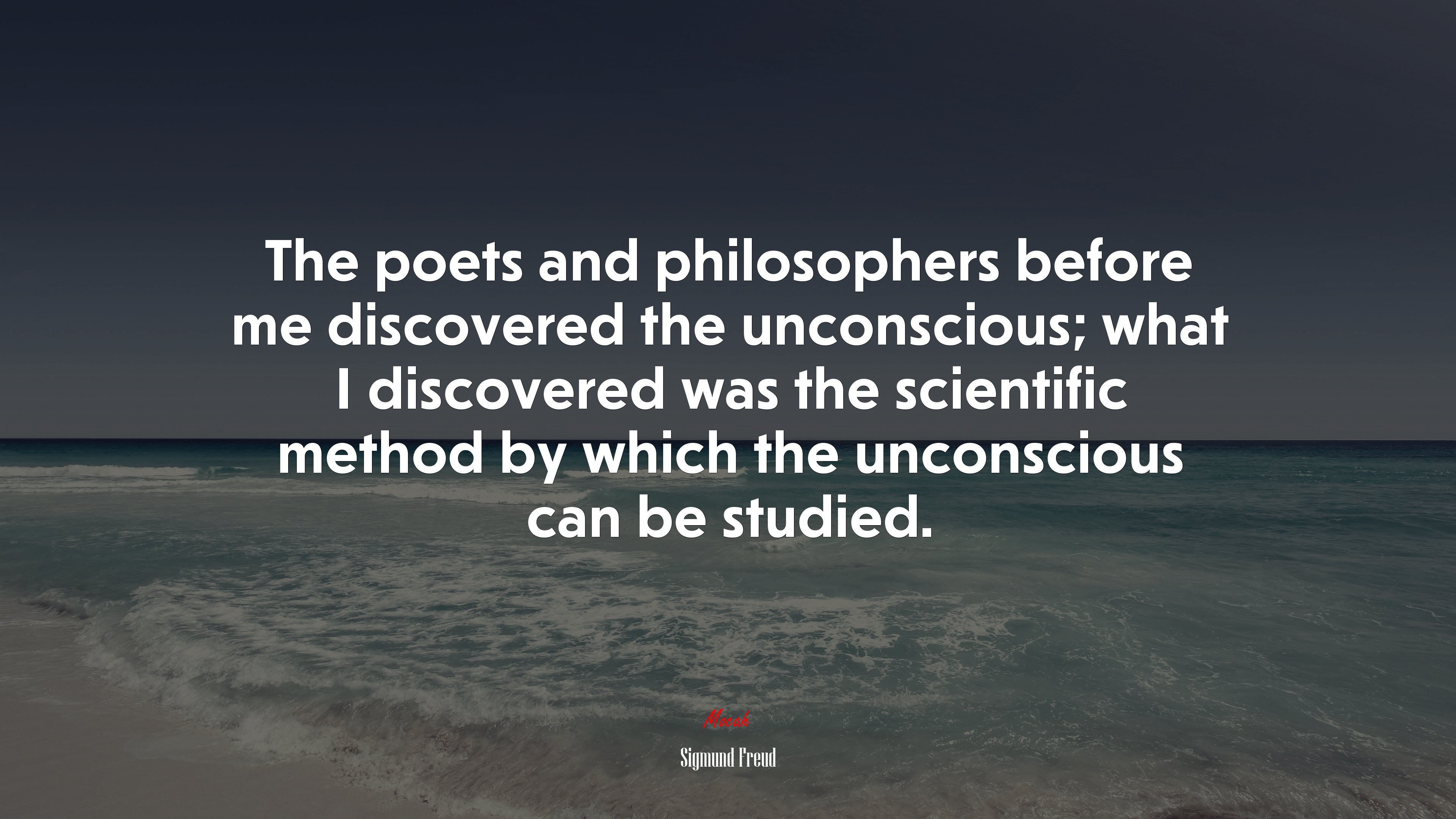The poets and philosophers before me discovered the unconscious; what I discovered was the scientific method by which the unconscious can be studied. | Sigmund Freud quote HD Wallpaper