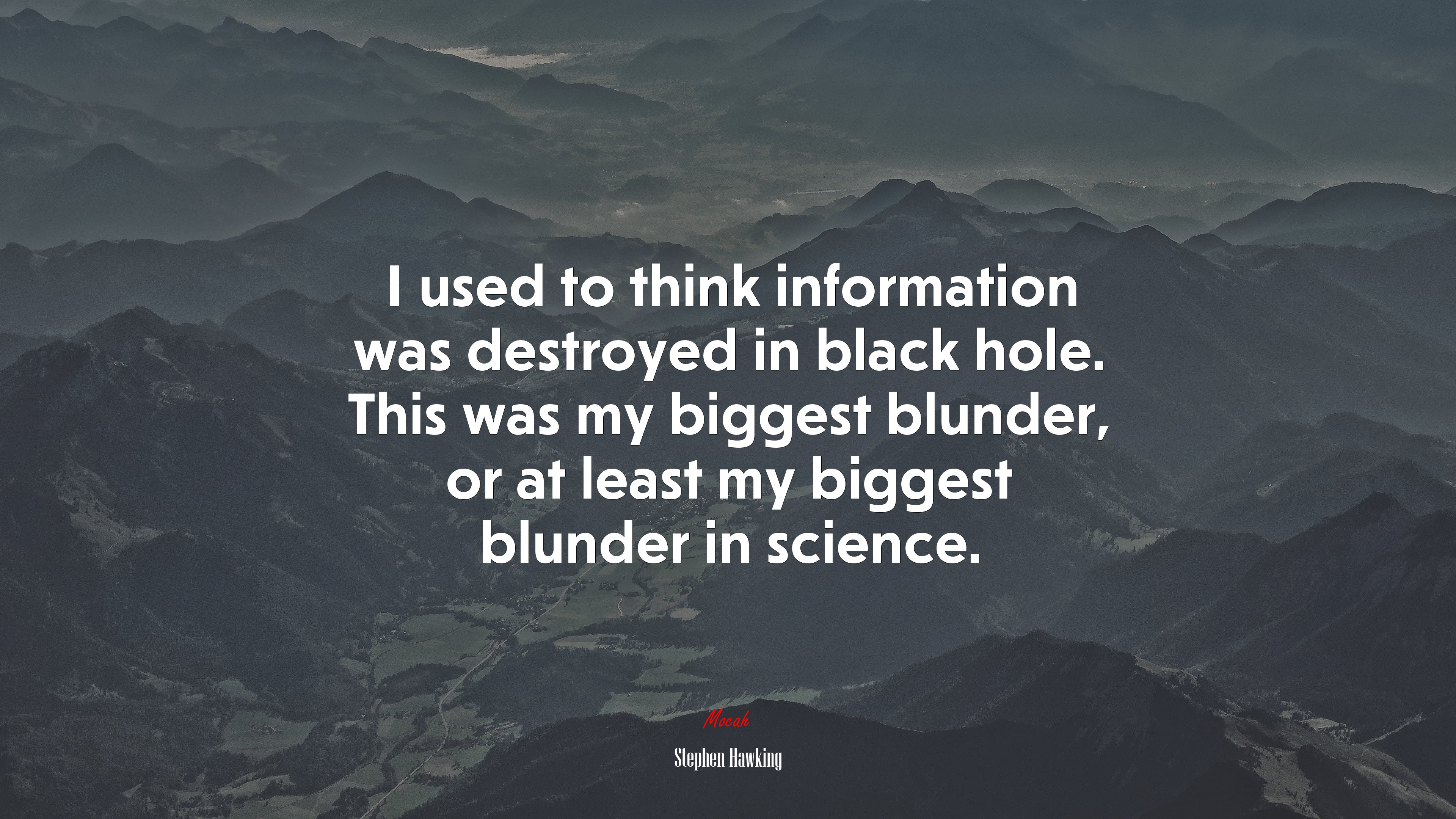 I used to think information was destroyed in black hole. This was my biggest blunder, or at least my biggest blunder in science. | Stephen Hawking quote HD Wallpaper