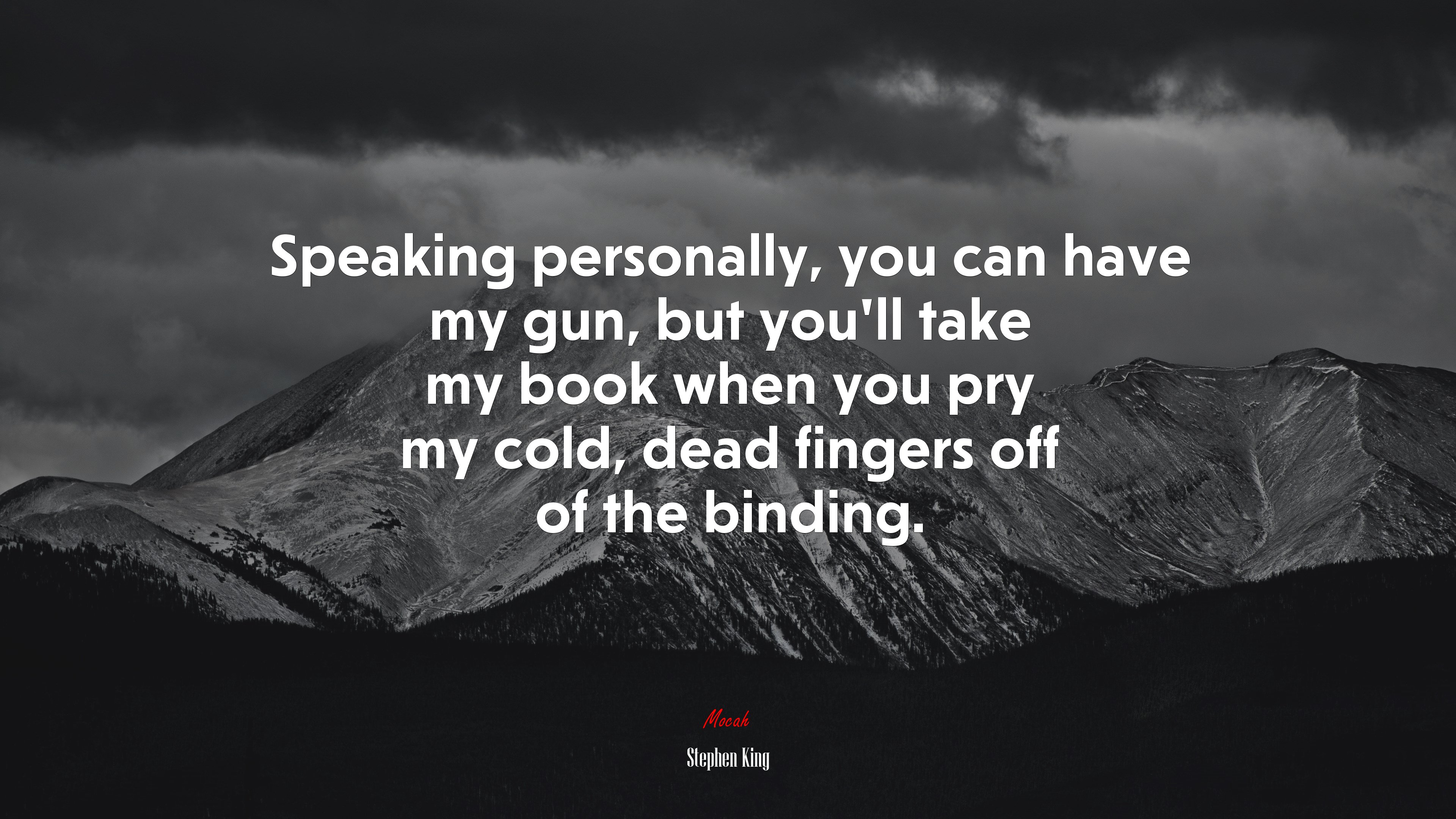 Speaking personally, you can have my gun, but you’ll take my book when you pry my cold, dead fingers off of the binding. | Stephen King quote HD Wallpaper