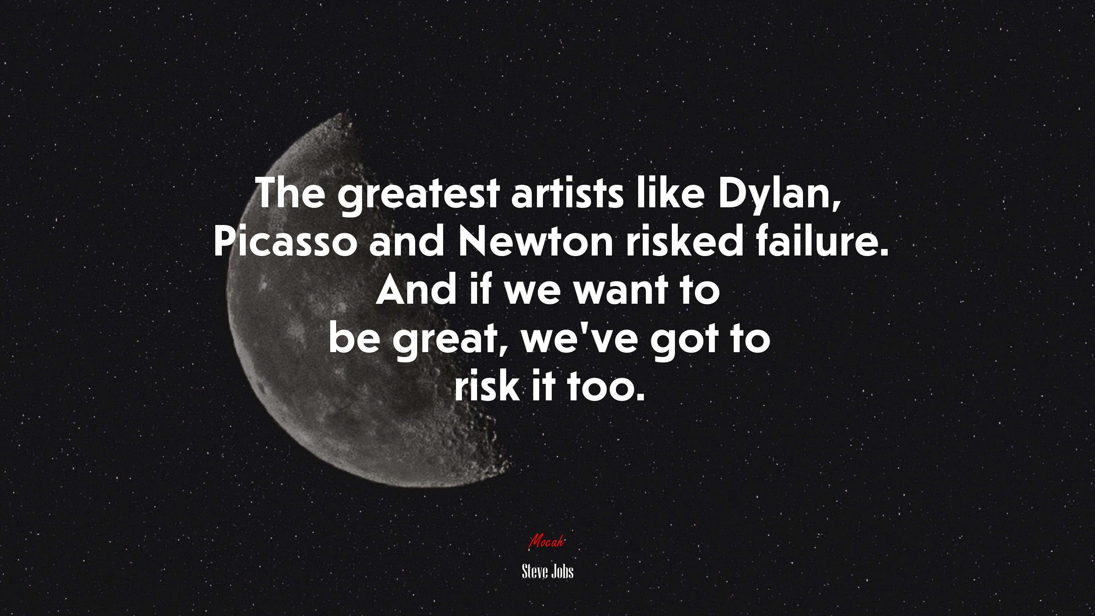 The greatest artists like Dylan, Picasso and Newton risked failure. And if we want to be great, we’ve got to risk it too. | Steve Jobs quote HD Wallpaper
